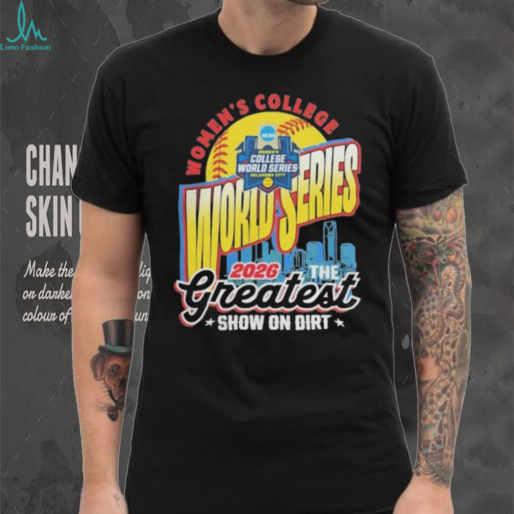 2026 NCAA Women’s College World Series The Greatest Show On Dirt Shirt