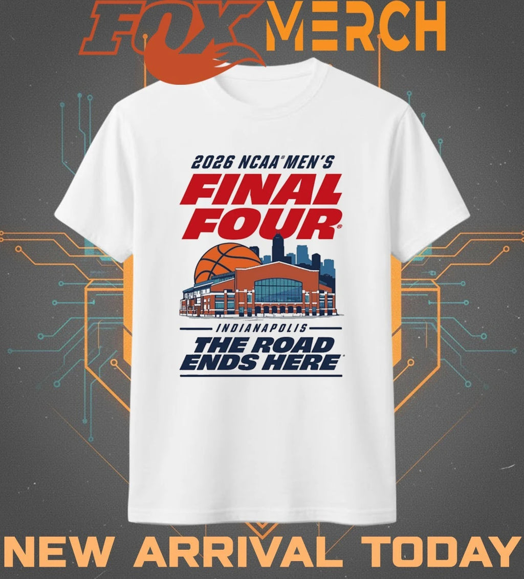 2026 NCAA Men’s Basketball Final Four Indianapolis The Road Ends Here t-shirt
