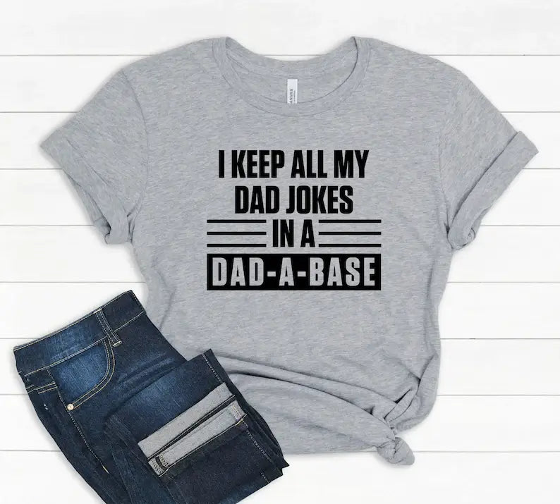I Keep All My Dad Jokes in A Dad-A-Base T-Shirt Hoodie, Sweatshirt | PodTeesHub.com
