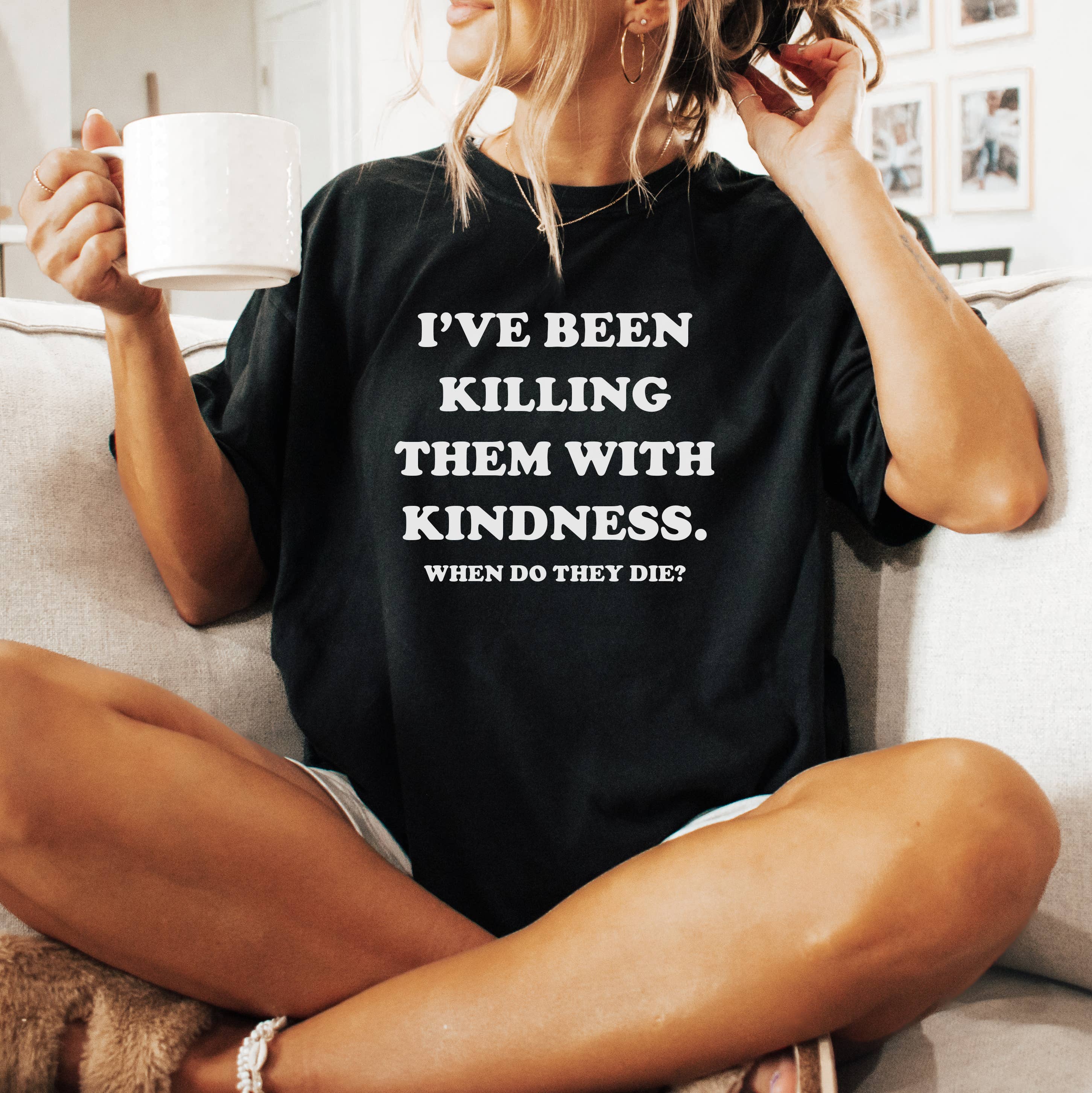 Killing with Kindness Funny Graphic Tee, Funny Shirt Hoodie, Sweatshirt | PodTeesHub.com