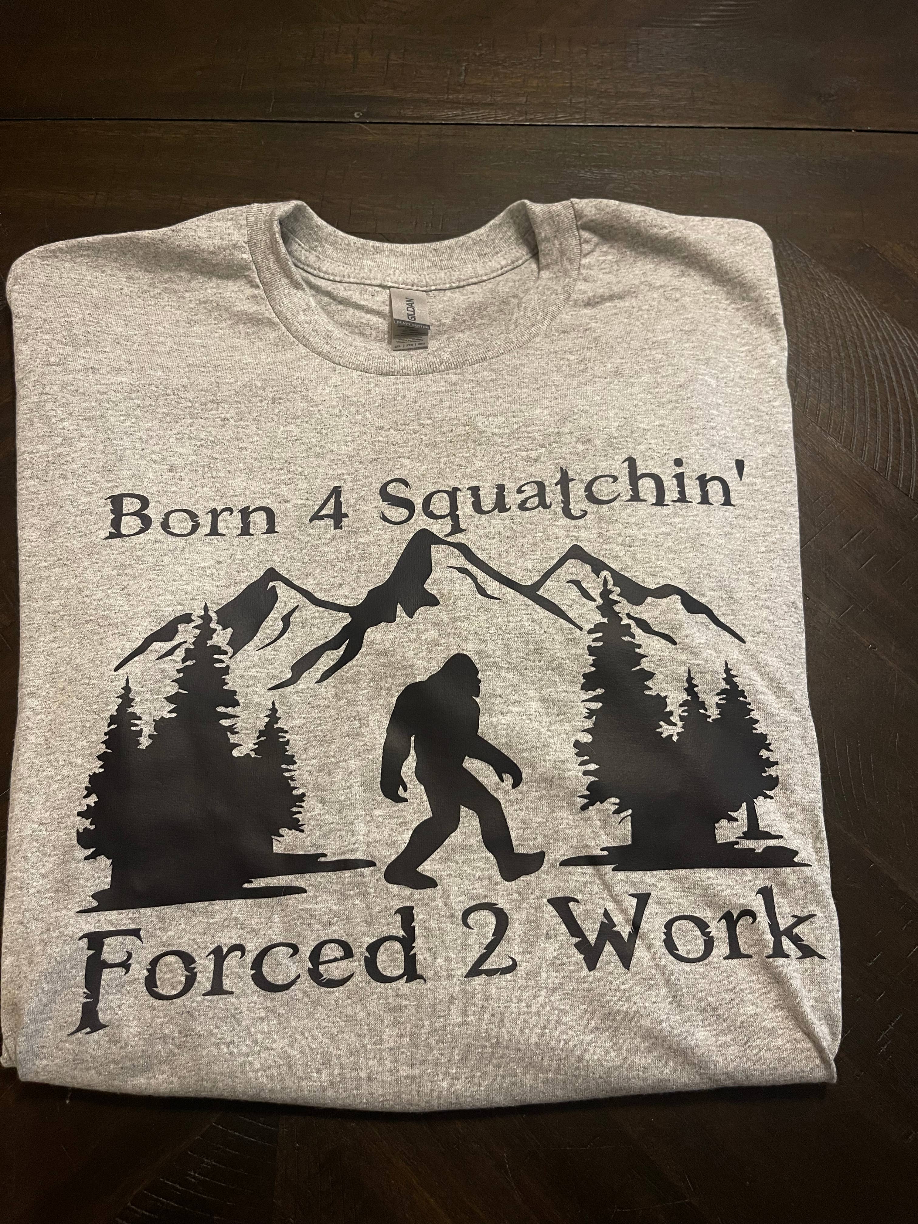 Born 4 Squatchin' T-Shirt (Grey) Hoodie, Sweatshirt | PodTeesHub.com
