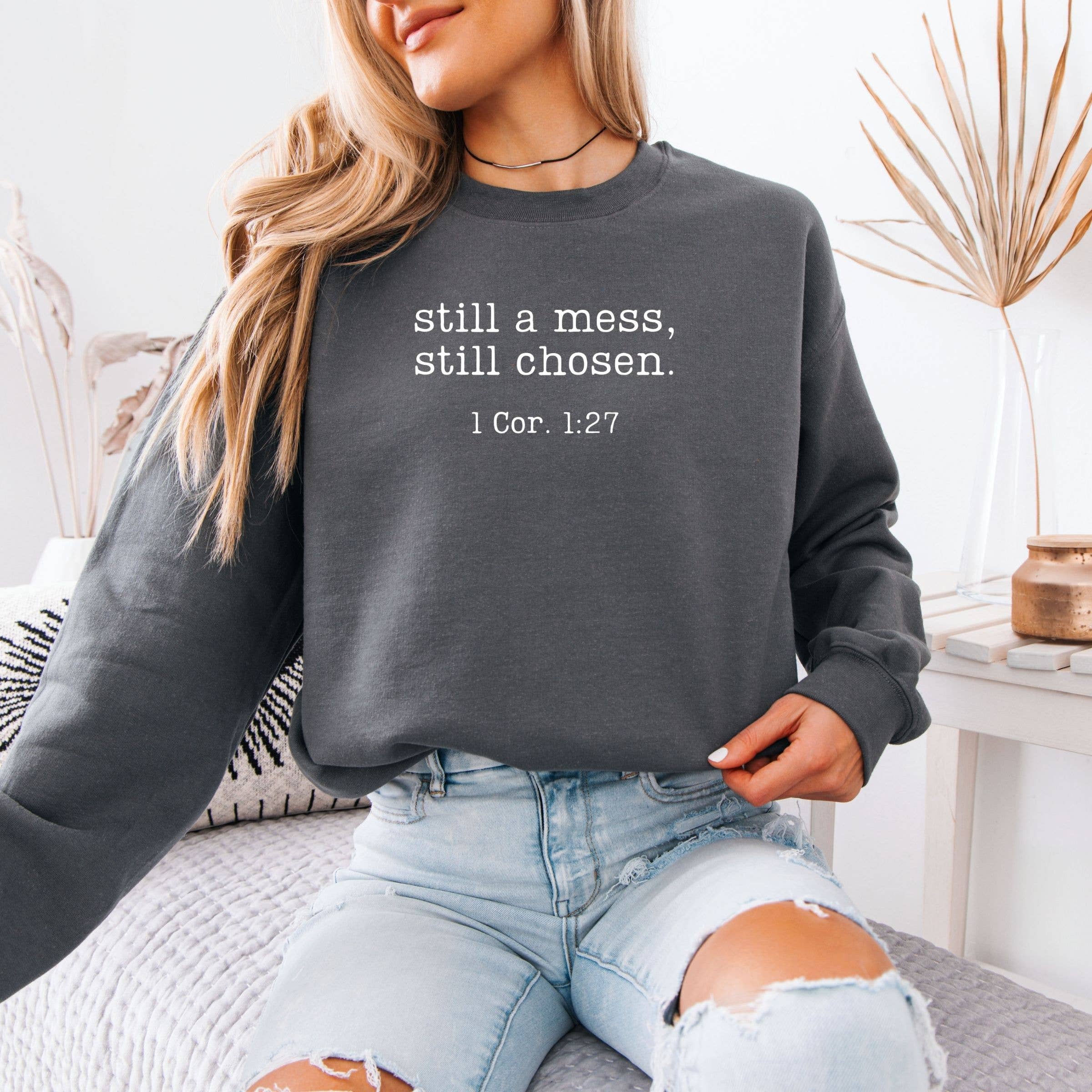 Still A Mess , Still Chosen Graphic Sweatshirt - Spring T-Shirts, Hoodie | PodTeesHub.com