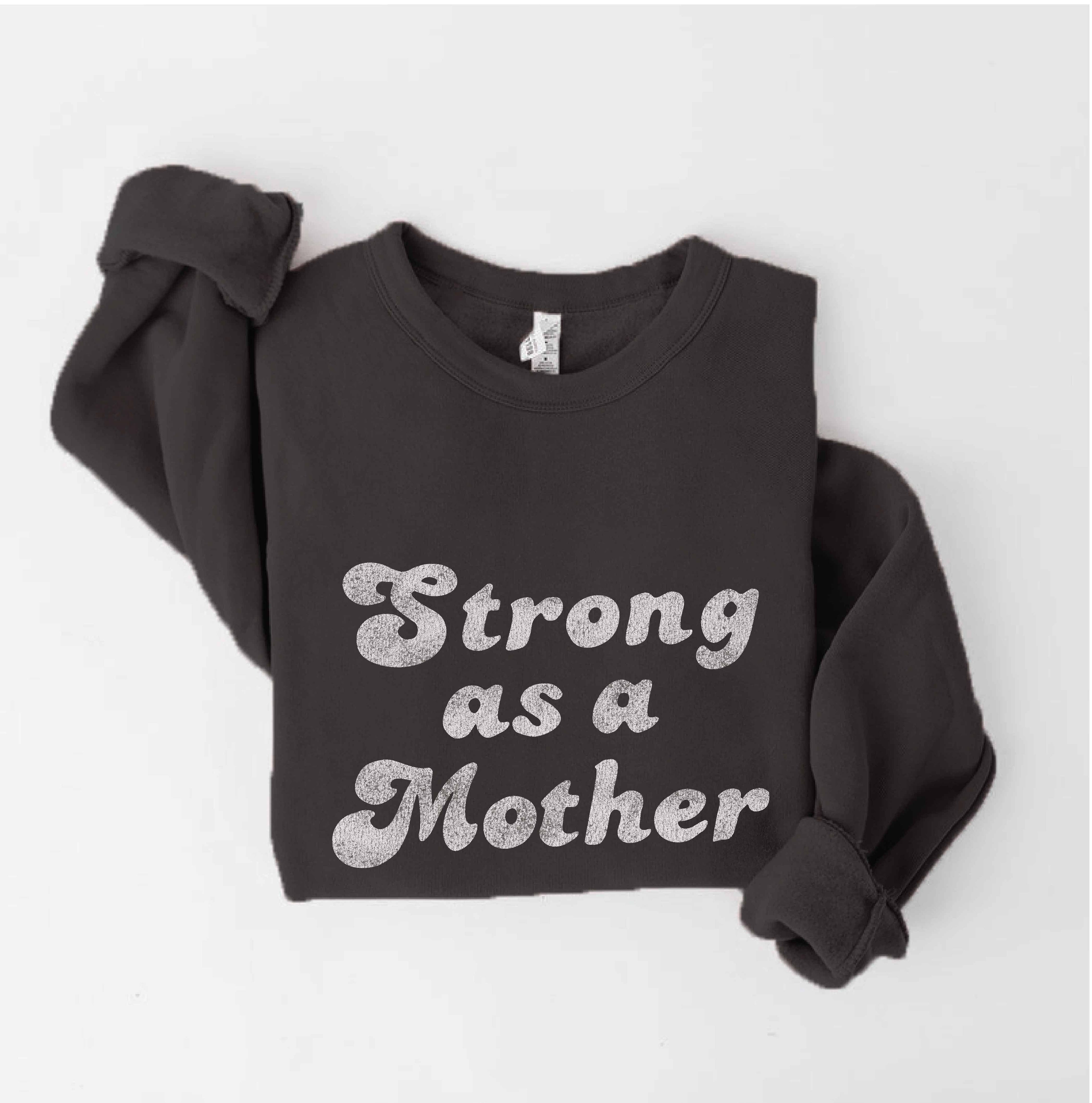 Strong As A Mother  Sweatshirt T-Shirts, Hoodie | PodTeesHub.com