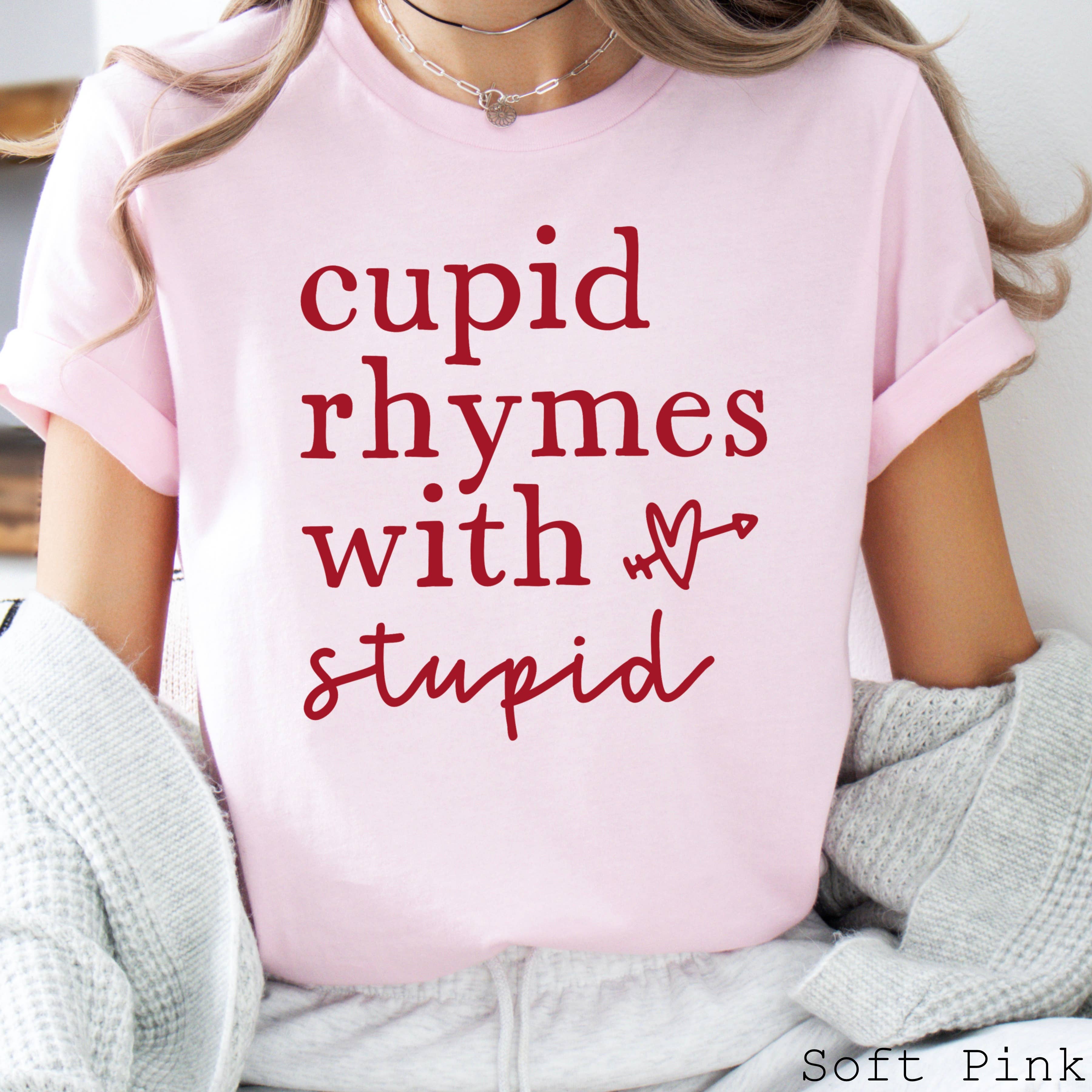 Cupid Rhymes with Stupid Valentine Graphic Tee |Bella Canvas Hoodie, Sweatshirt | PodTeesHub.com