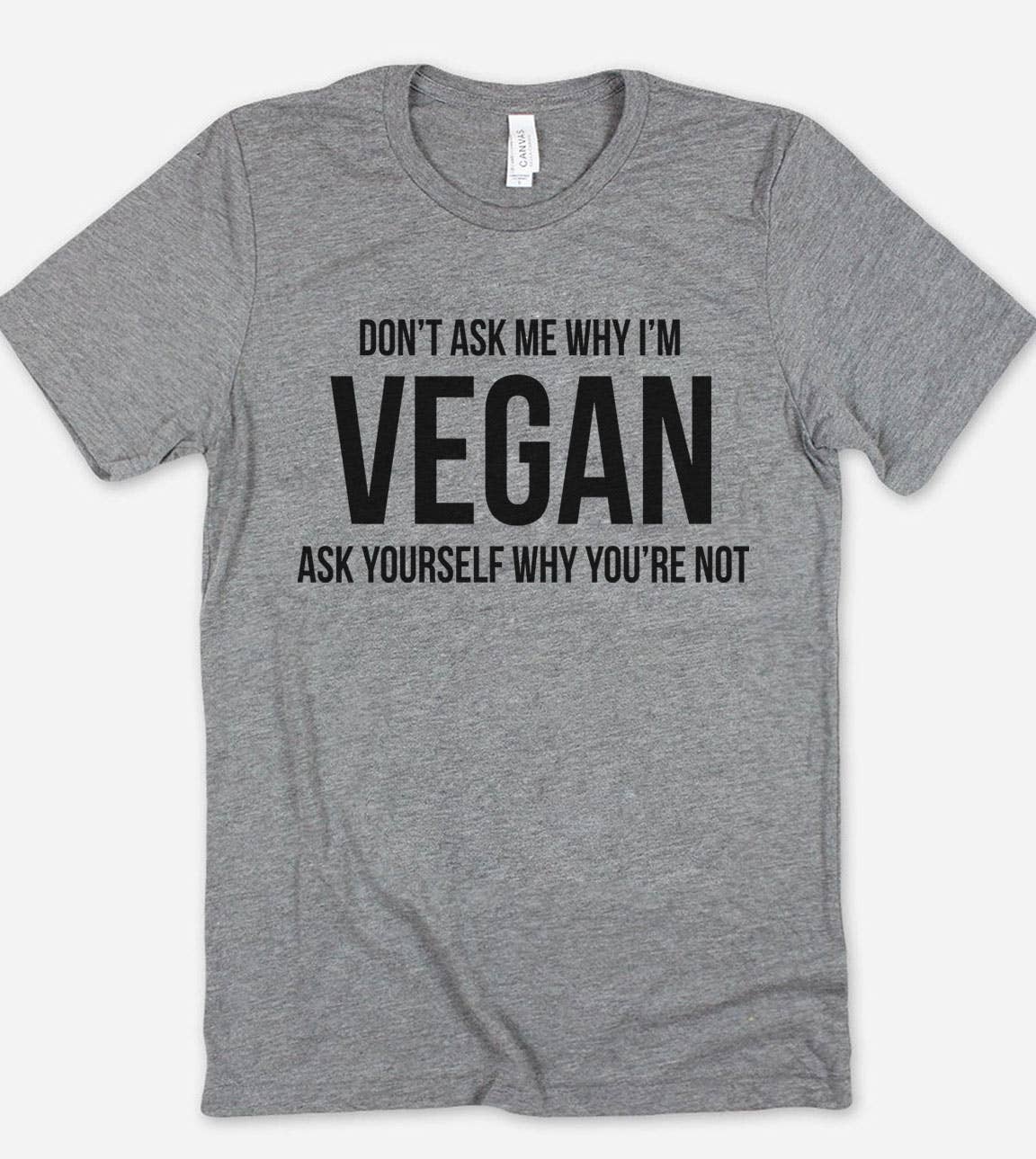 Don't Ask Me Why I'm Vegan - Vegan Sassy Funny  T-Shirt Hoodie, Sweatshirt | PodTeesHub.com