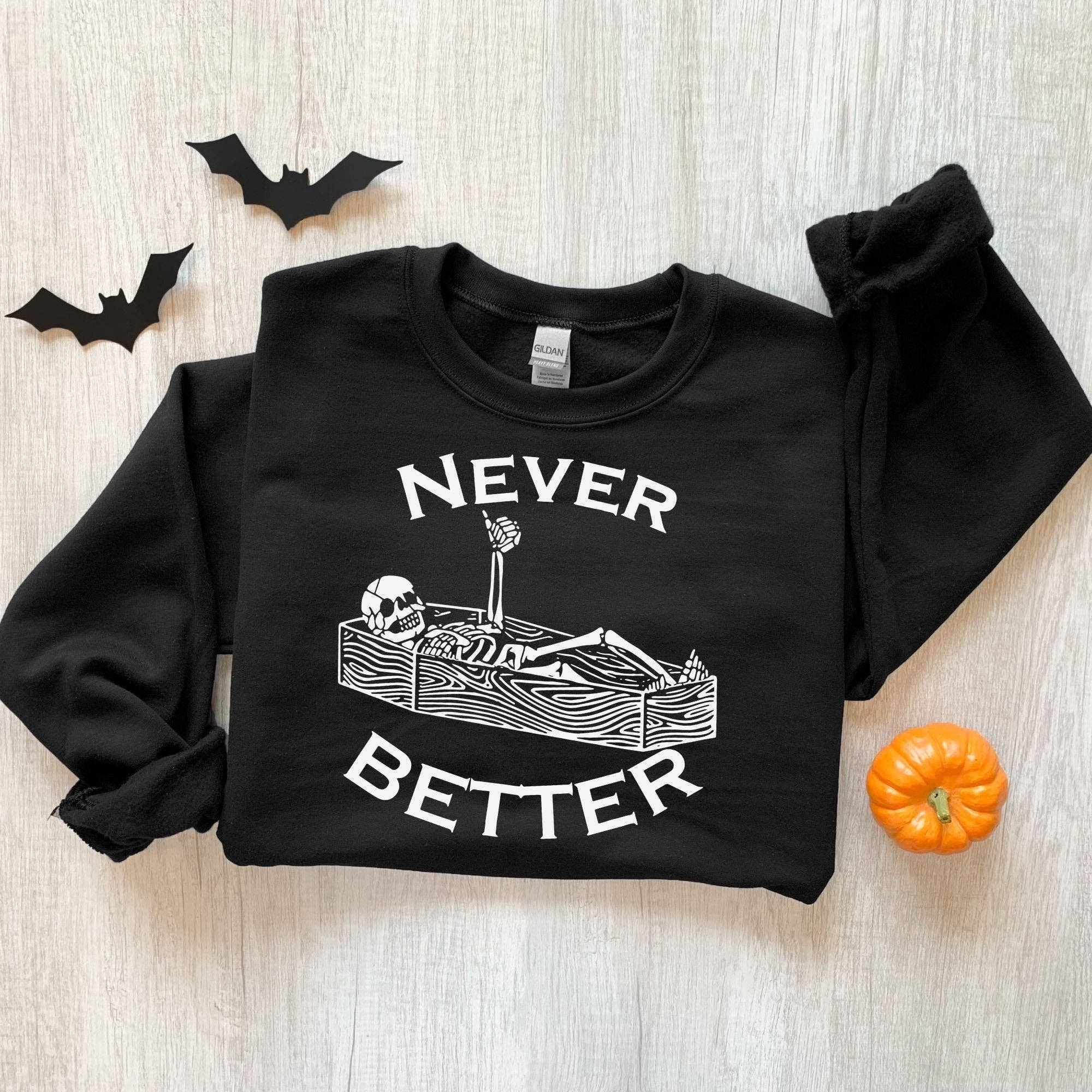 Never Better Skeleton Thumbs Up Halloween Hoodie/Sweatshirt T-Shirts | PodTeesHub.com