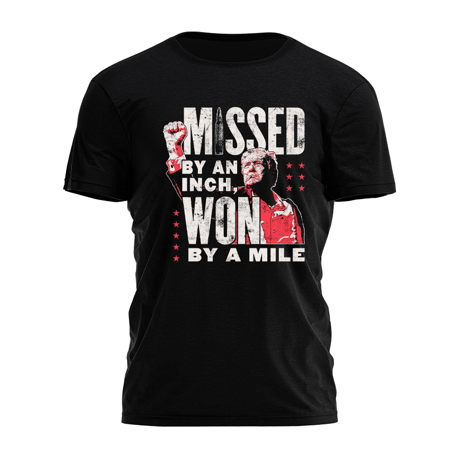 Trump - Missed By An Inch - Won By A Mile Tee - 3159 Hoodie, Sweatshirt | PodTeesHub.com