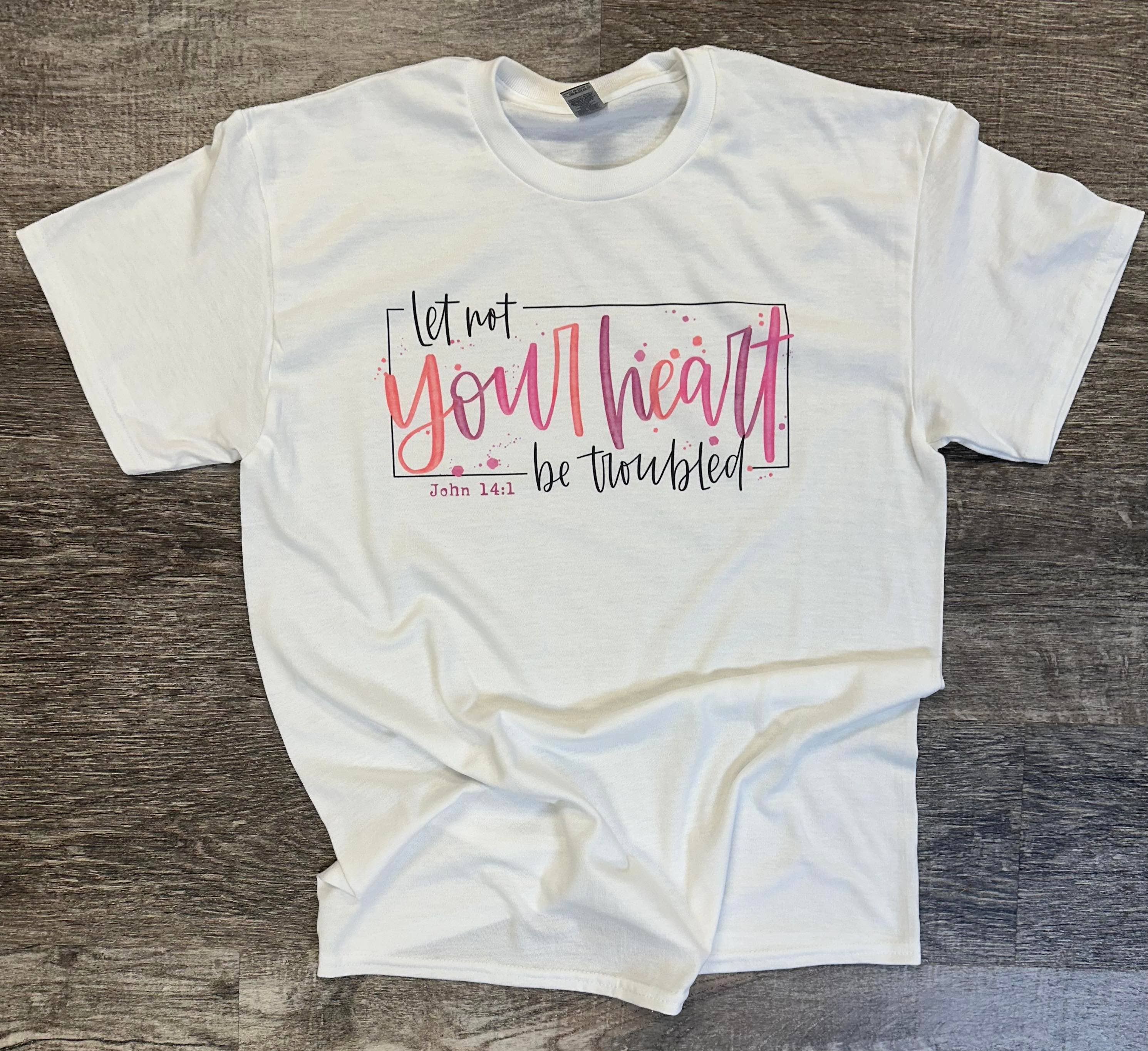 Let Not Your Heart Be Troubled On White Tee Hoodie, Sweatshirt | PodTeesHub.com