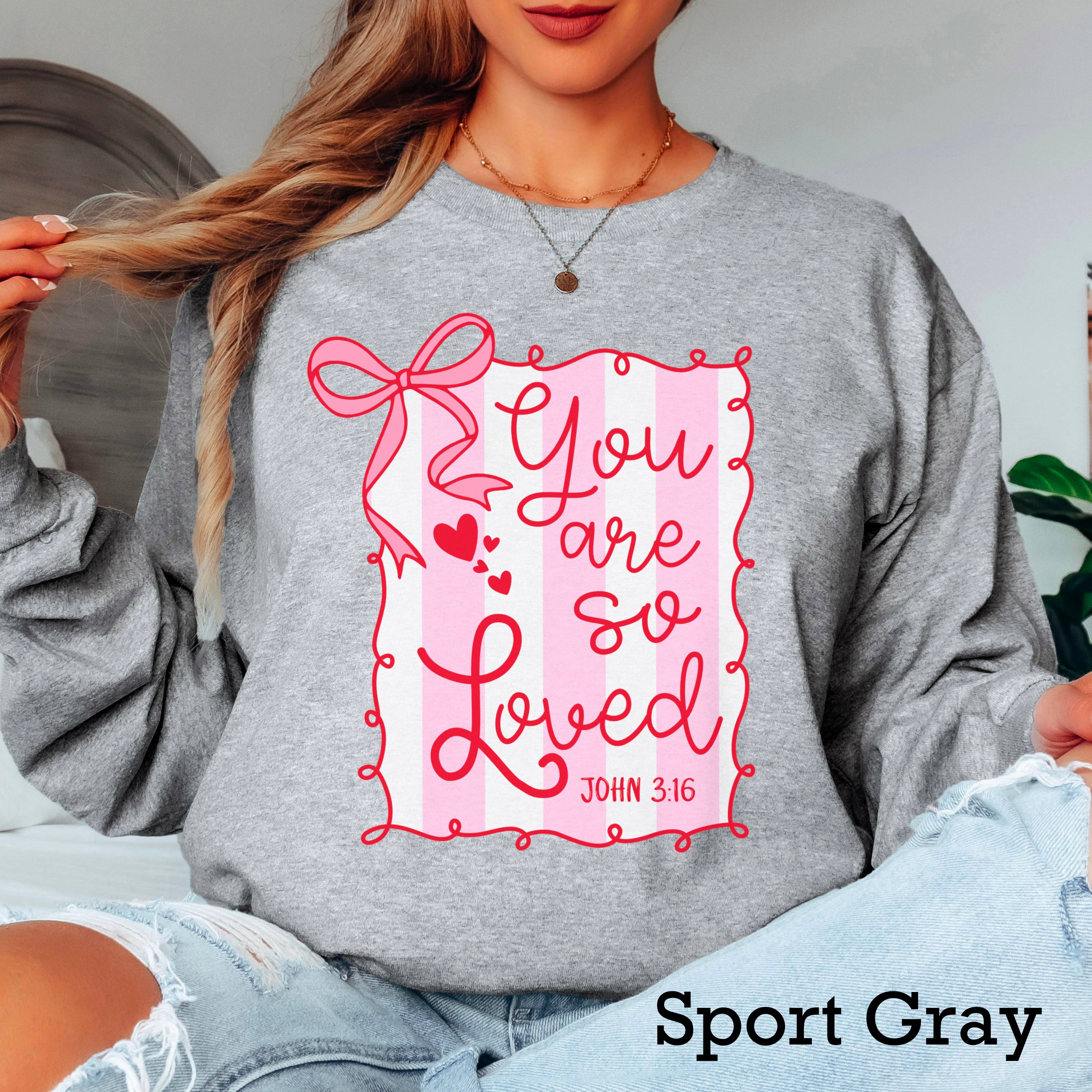 You Are So Loved Valentine’S Day Long Sleeve Shirt | Gildan Hoodie, Sweatshirt | PodTeesHub.com