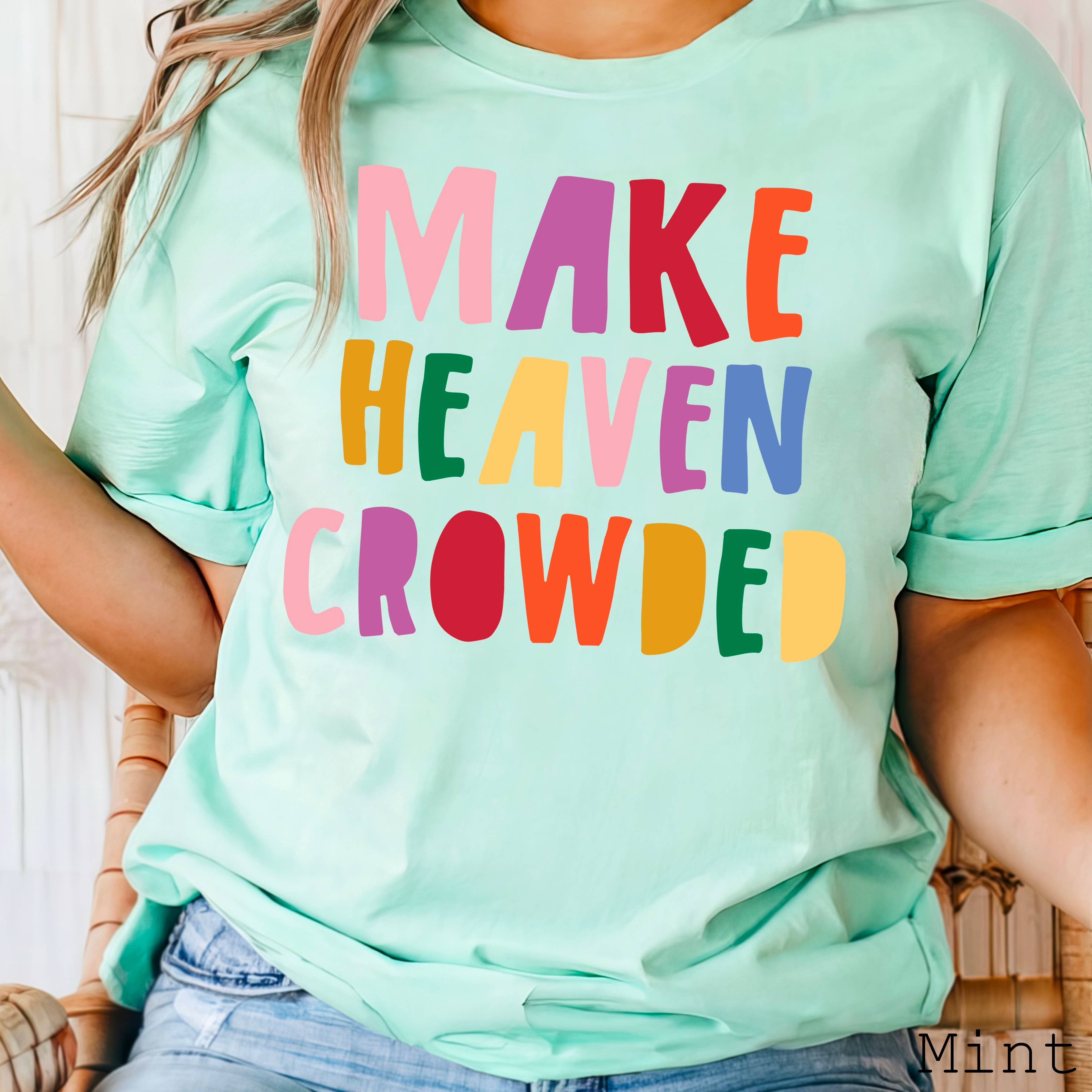Make Heaven Crowded  Graphic Shirt | Bella Canvas Hoodie, Sweatshirt | PodTeesHub.com