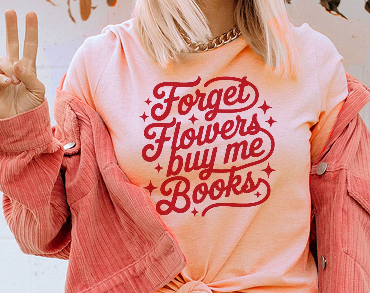 Forget Flowers Buy Me Books - Valentines Day T-Shirt Hoodie, Sweatshirt | PodTeesHub.com