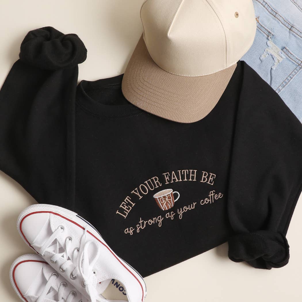 Let Your Faith Be As Strong As Your..Embroidered Sweatshirt T-Shirts, Hoodie | PodTeesHub.com