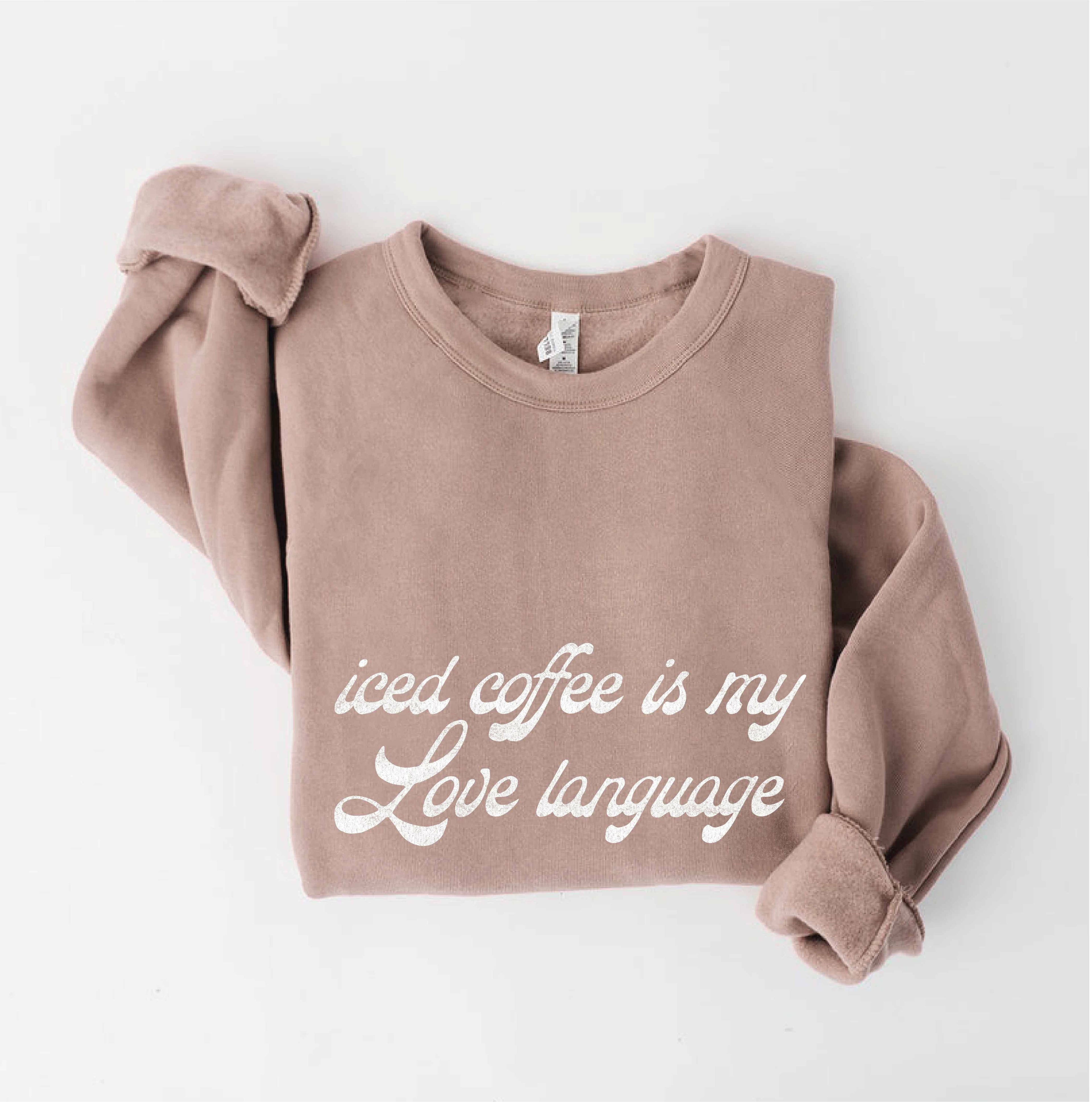 Iced Coffee Is My Love Language Sweatshirt T-Shirts, Hoodie | PodTeesHub.com