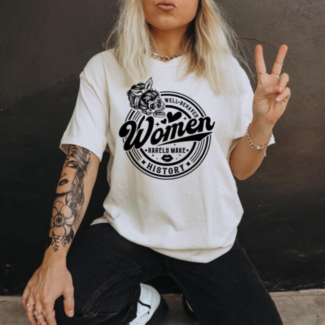 Well Behaved Woman Rarely Make History Graphic Tee Hoodie, Sweatshirt | PodTeesHub.com
