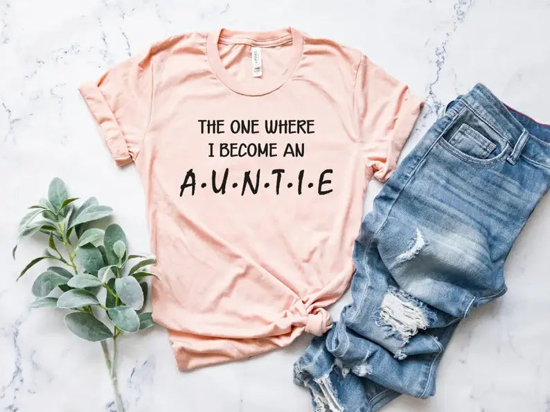 The One Where I Become An Auntie T-Shirt Hoodie, Sweatshirt | PodTeesHub.com