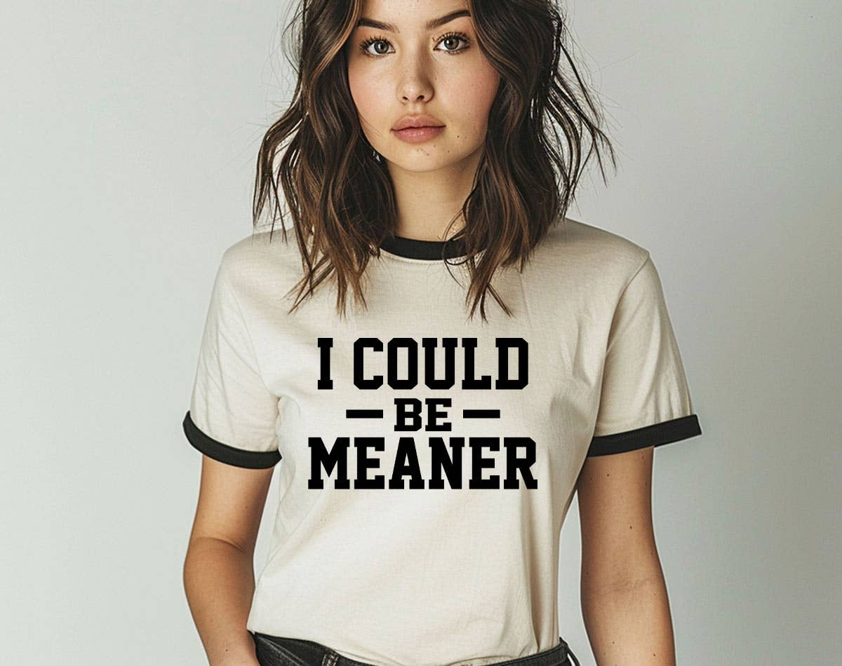 I Could Be Meaner -  Funny Sarcastic Office Ringer Shirt Hoodie, Sweatshirt | PodTeesHub.com