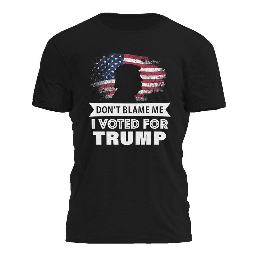 Dont Blame Me I Voted For Trump Tee - 3047 Hoodie, Sweatshirt | PodTeesHub.com