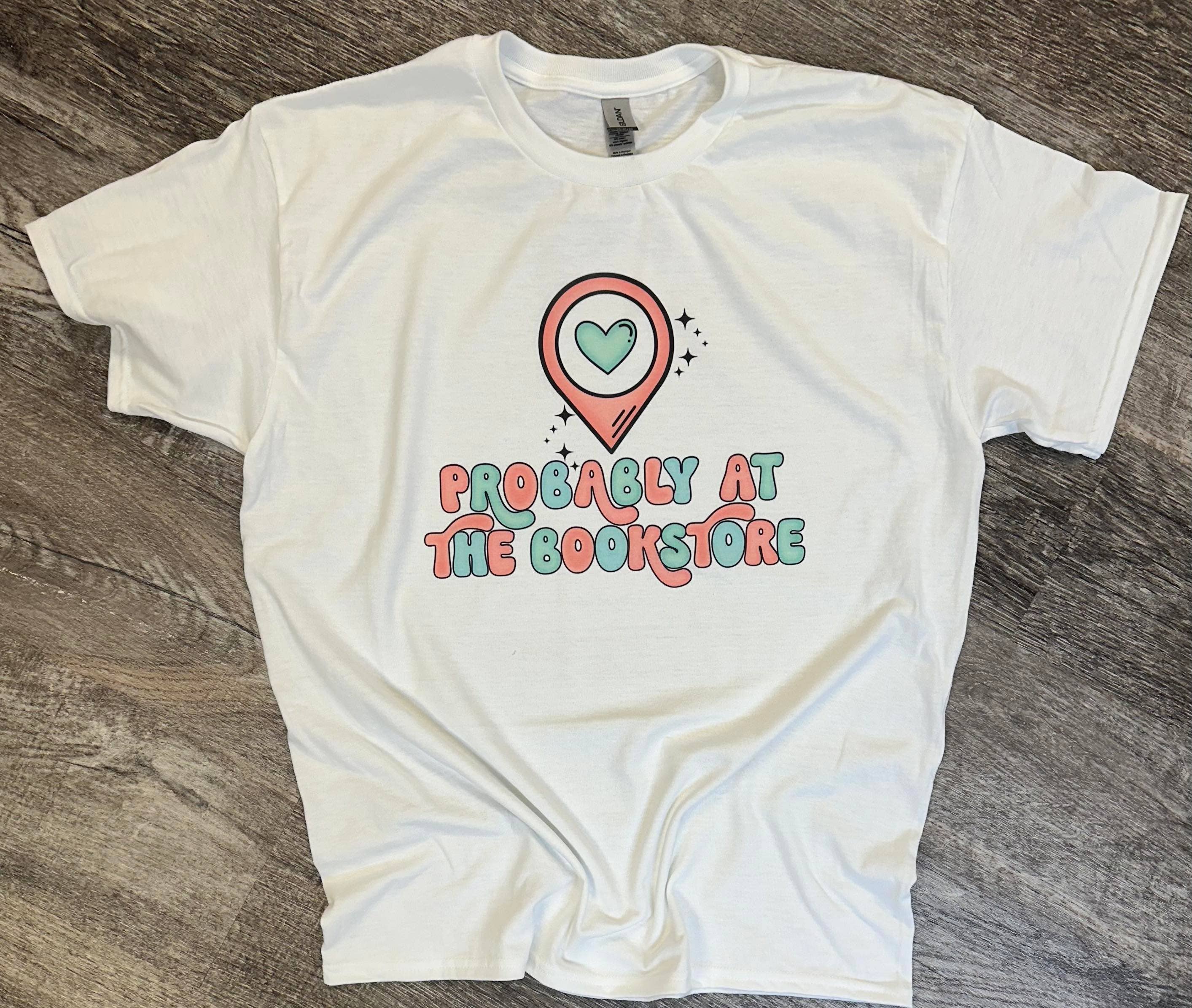 Probably At the Bookstore On White Tee Hoodie, Sweatshirt | PodTeesHub.com