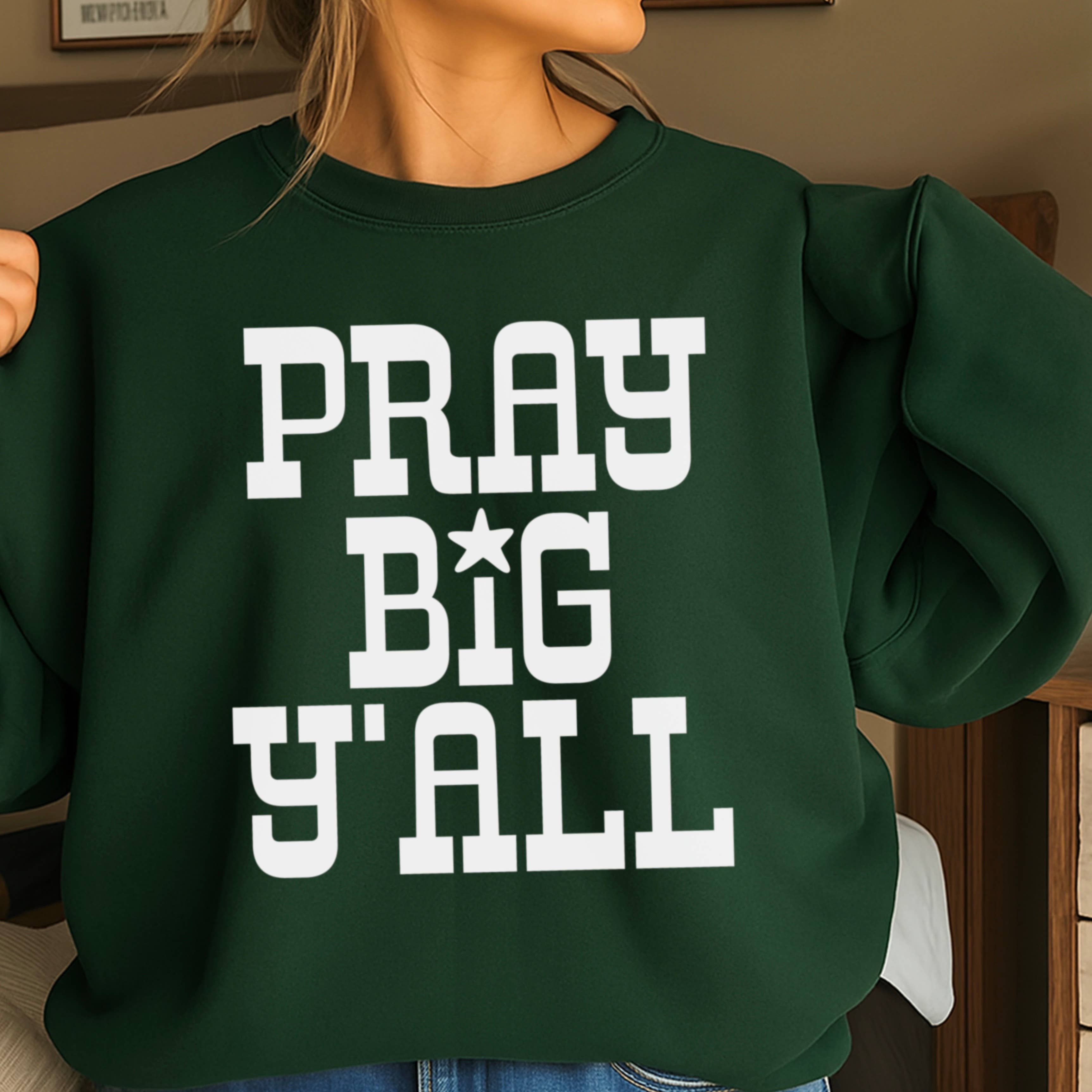 Pray Big Yall Christian Sweatshirt | Gildan Brand T-Shirts, Hoodie | PodTeesHub.com