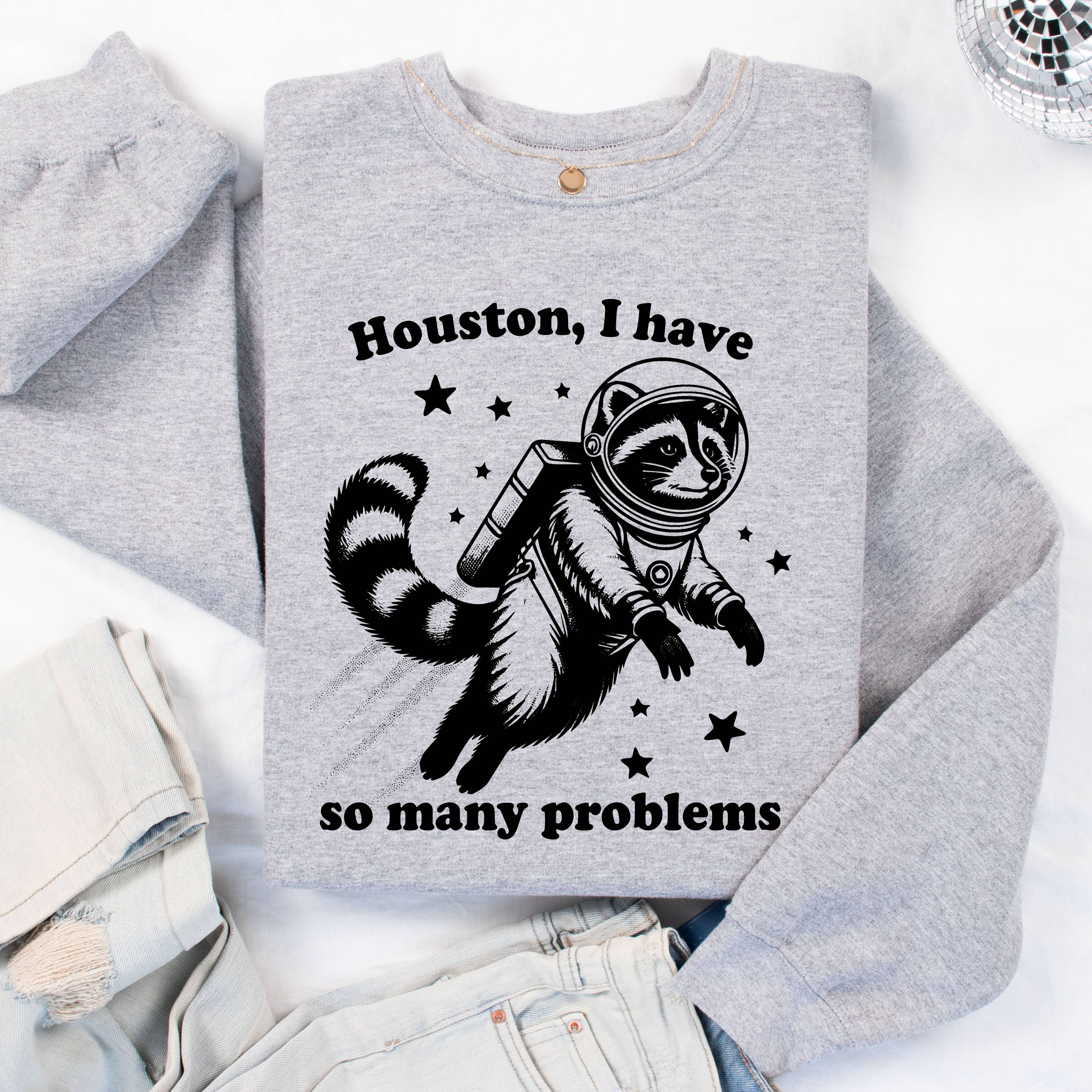 Houston I Have Problems Funny Crewneck Sweatshirt, Racoon T-Shirts, Hoodie | PodTeesHub.com