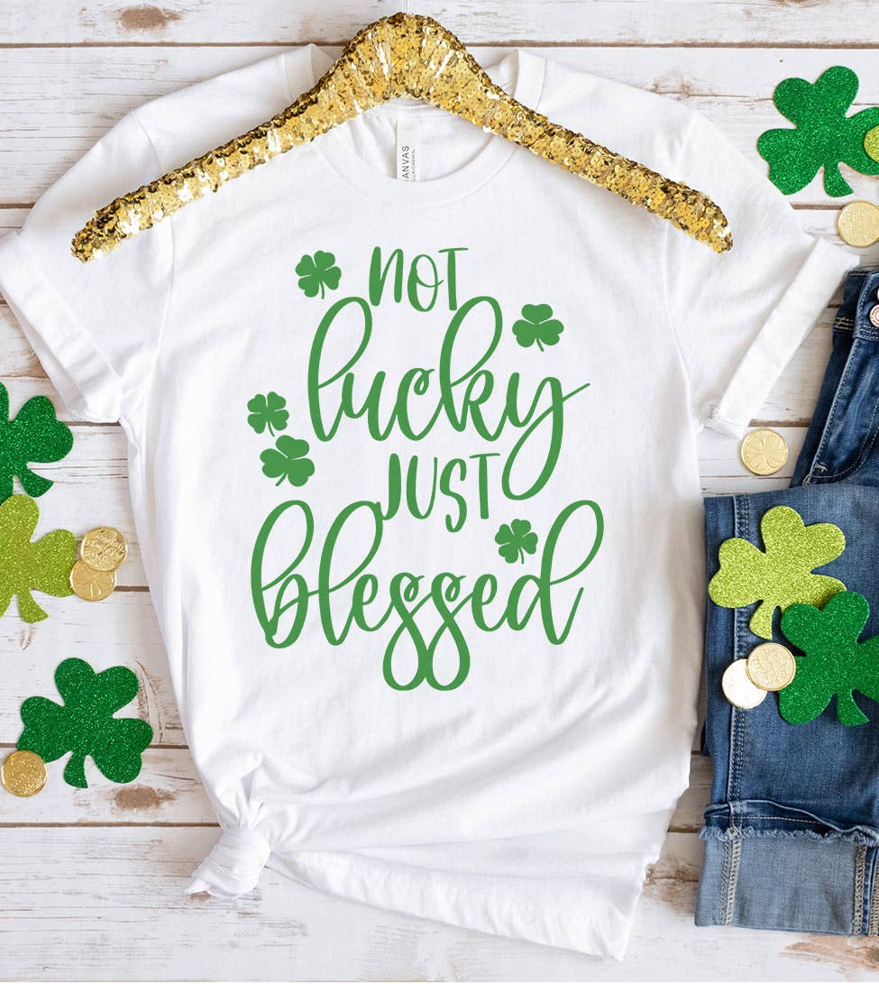 Not Lucky Just Blessed - St. Patrick's Day Cute Fun T-Shirt Hoodie, Sweatshirt | PodTeesHub.com