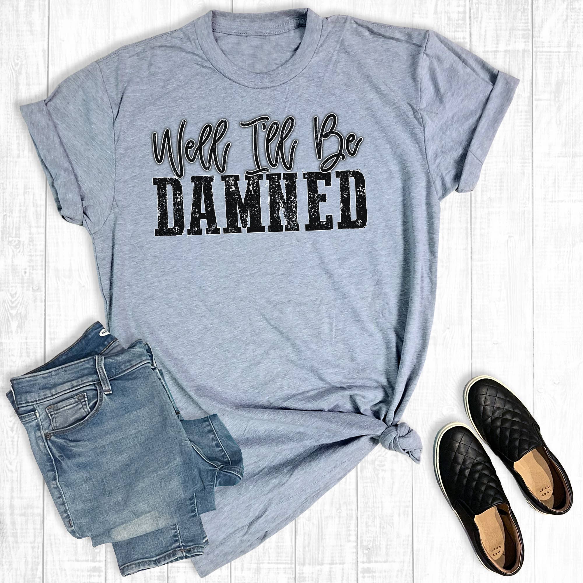 Well I'll Be...Graphic Tee Hoodie, Sweatshirt | PodTeesHub.com