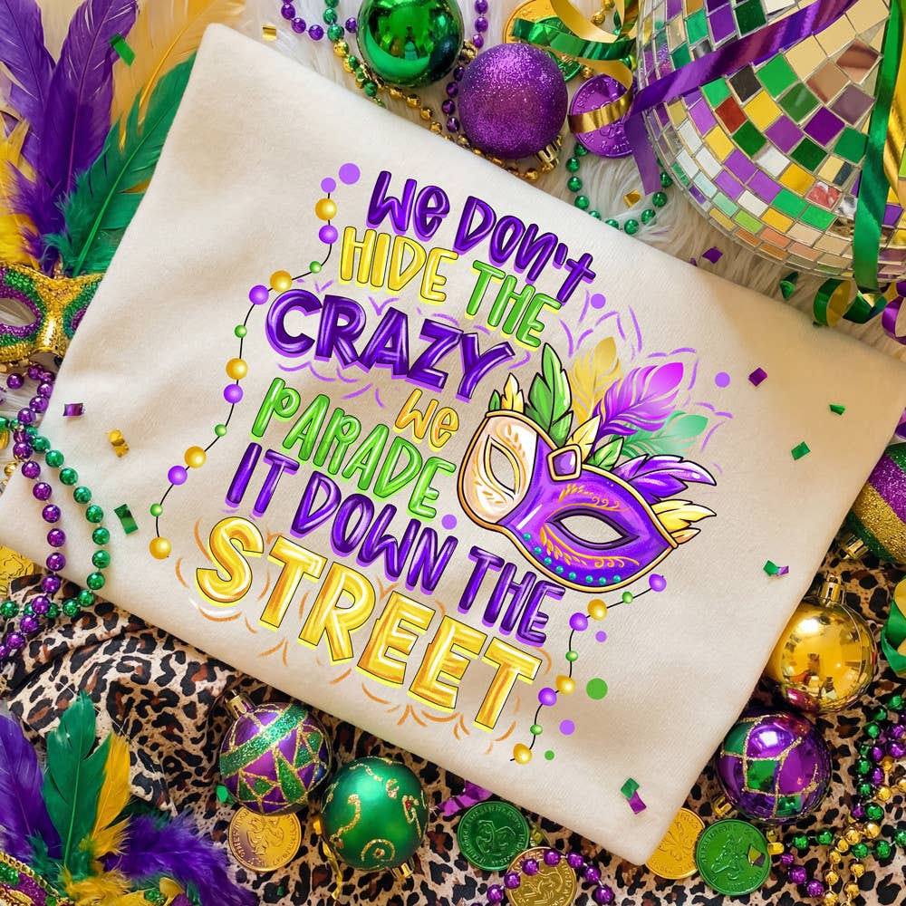 We Don’T Hide the Crazy, We Parade It Down the Street Tee Hoodie, Sweatshirt | PodTeesHub.com