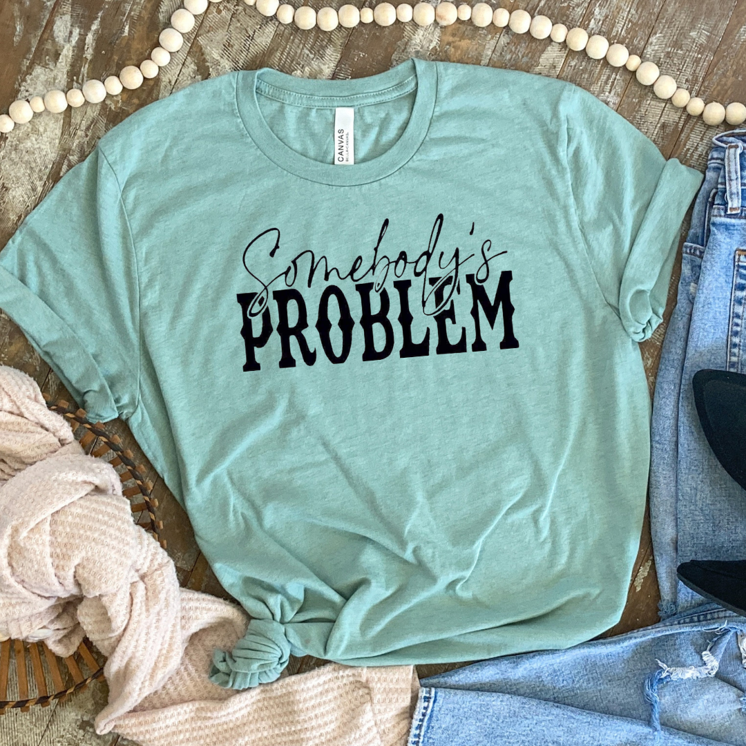 Somebody's Problem Funny T-Shirt Funny Graphic Tee Hoodie, Sweatshirt | PodTeesHub.com