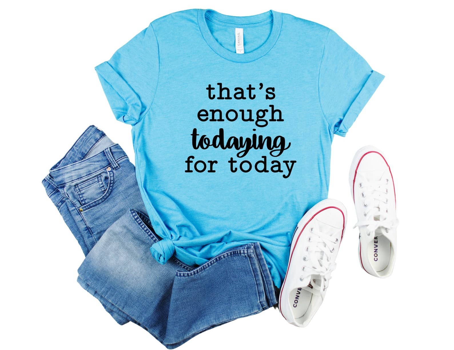 That's Enough Todaying For Today T-Shirt Hoodie, Sweatshirt | PodTeesHub.com