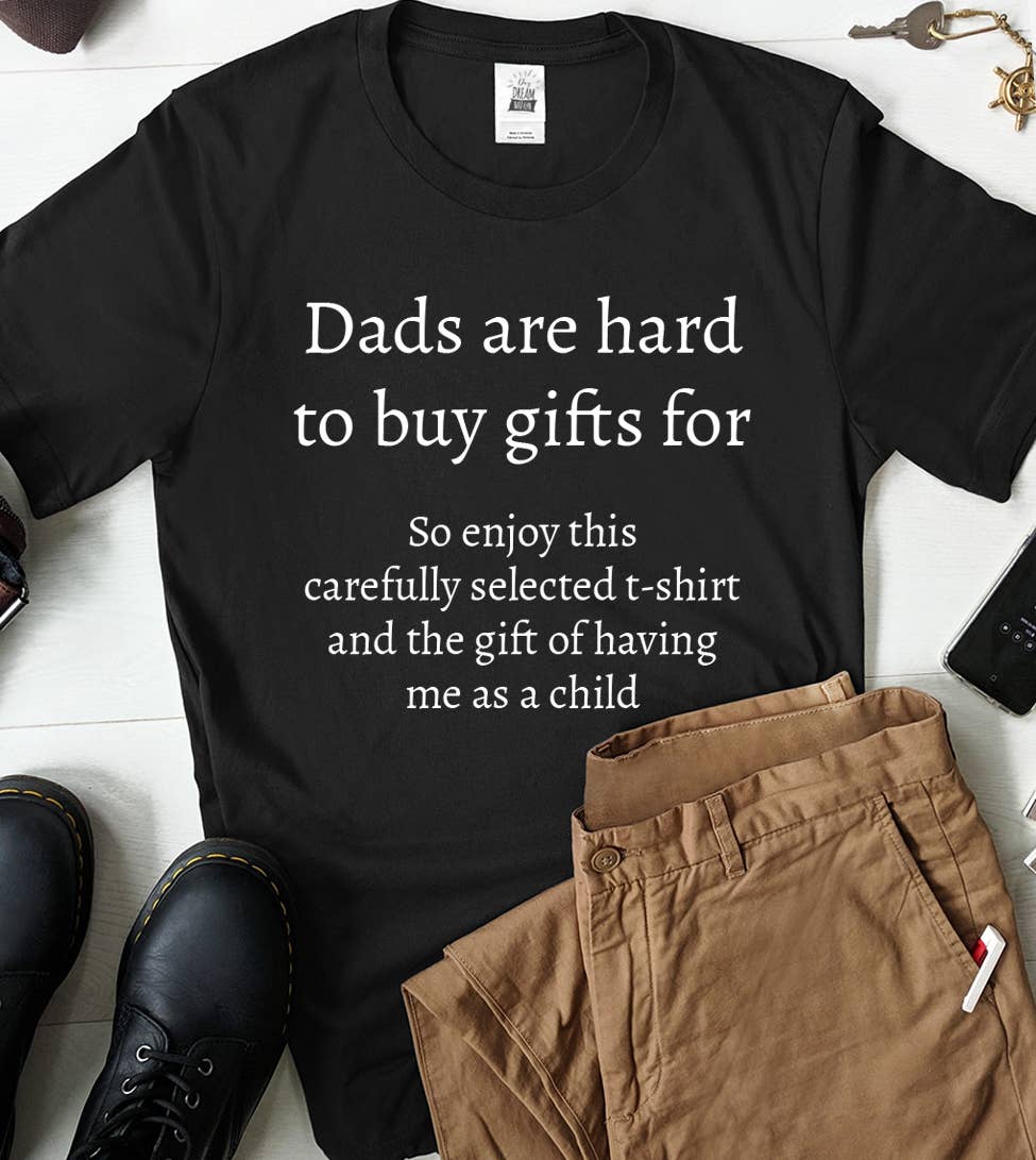 Dads Are Hard To Buy For - Funny Dad Gift Shirt Hoodie, Sweatshirt | PodTeesHub.com