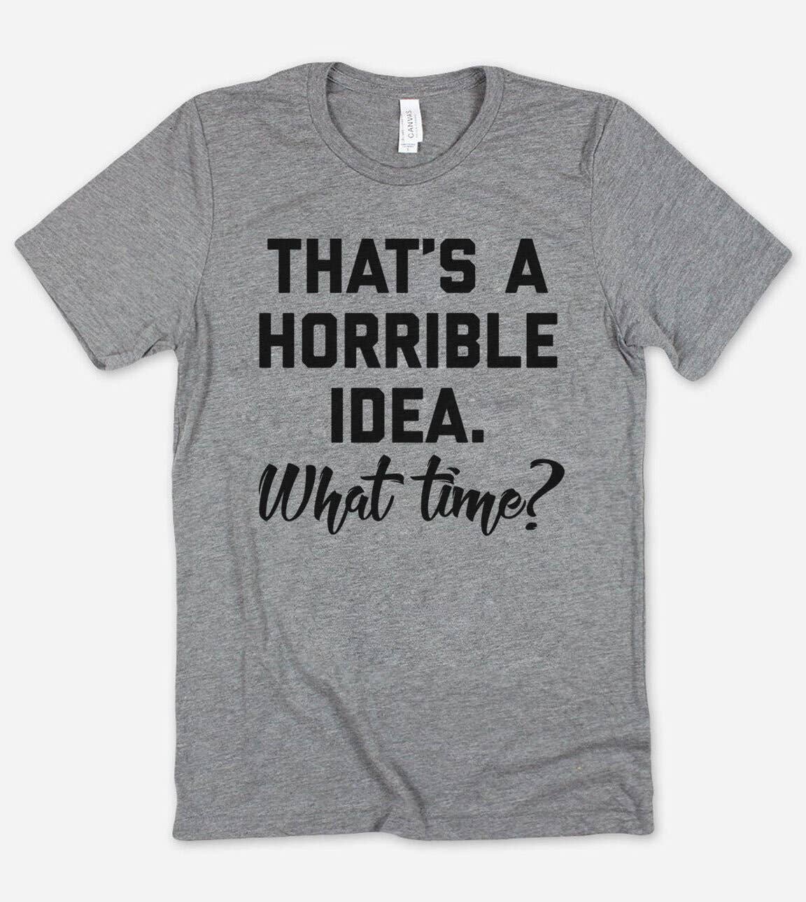 That's A Horrible Idea  - Funny Sassy T-Shirt Hoodie, Sweatshirt | PodTeesHub.com