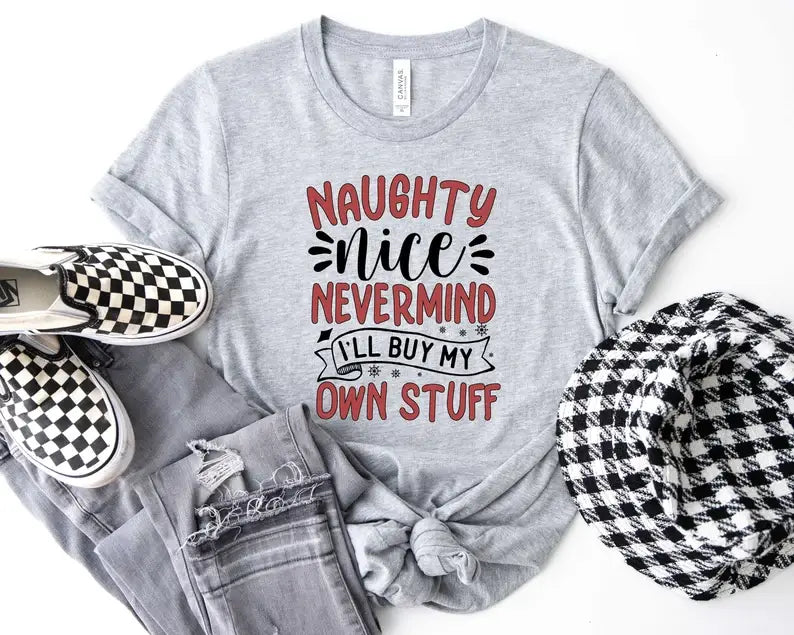 Naughty Nice Nevermind I'll Buy My Own Stuff T-Shirt Hoodie, Sweatshirt | PodTeesHub.com