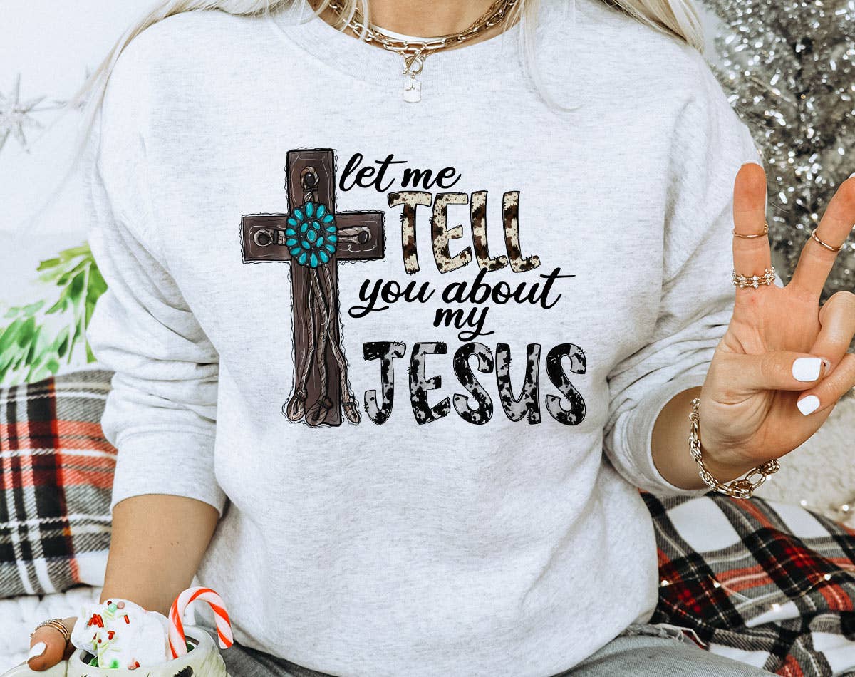 Let Me Tell You About Jesus -  Christian Western Sweatshirt T-Shirts, Hoodie | PodTeesHub.com