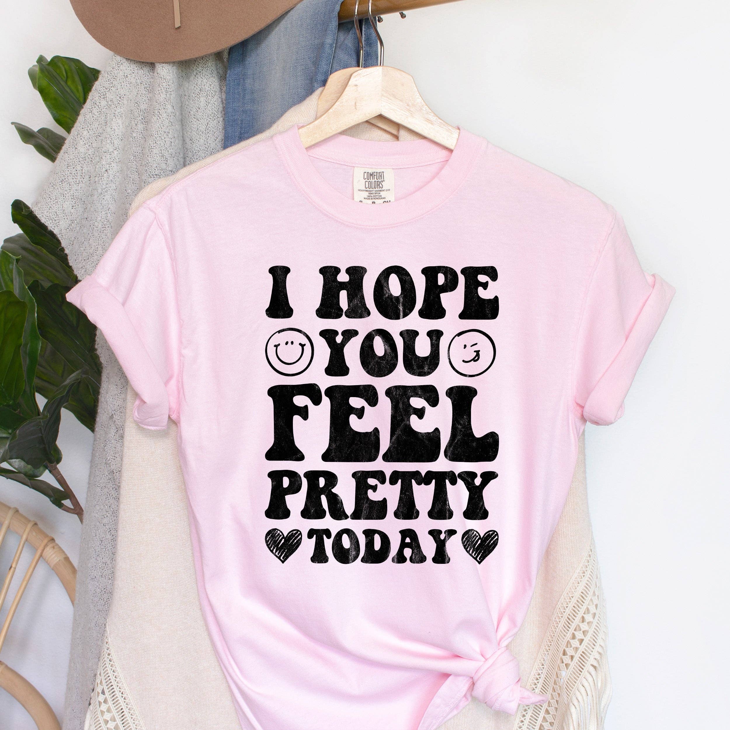I Hope You Feel Pretty Today Bk T-Shirt Hoodie, Sweatshirt | PodTeesHub.com