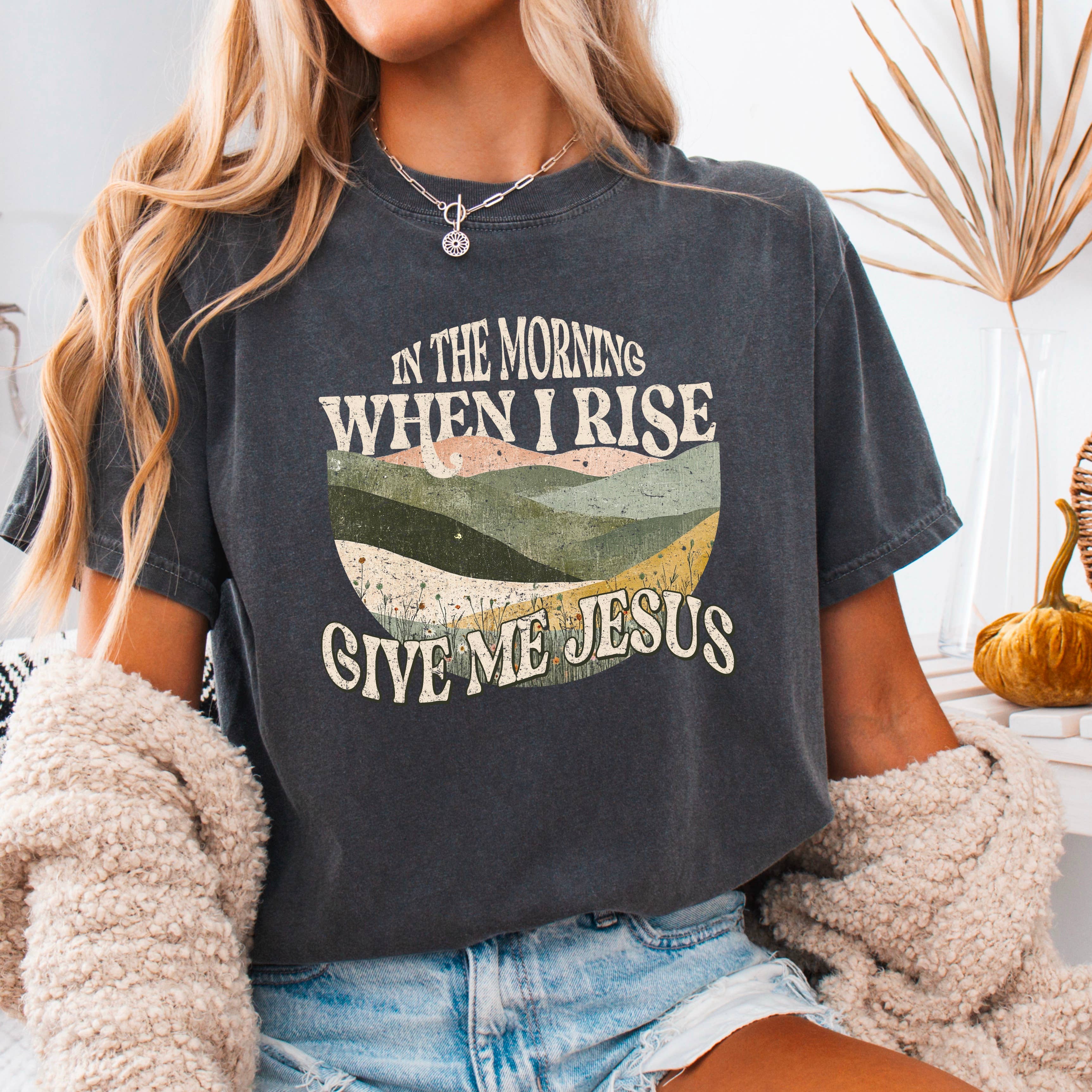 When I Rise Give Me Jesus Christian T-Shirt | Comfort Colors Hoodie, Sweatshirt | PodTeesHub.com