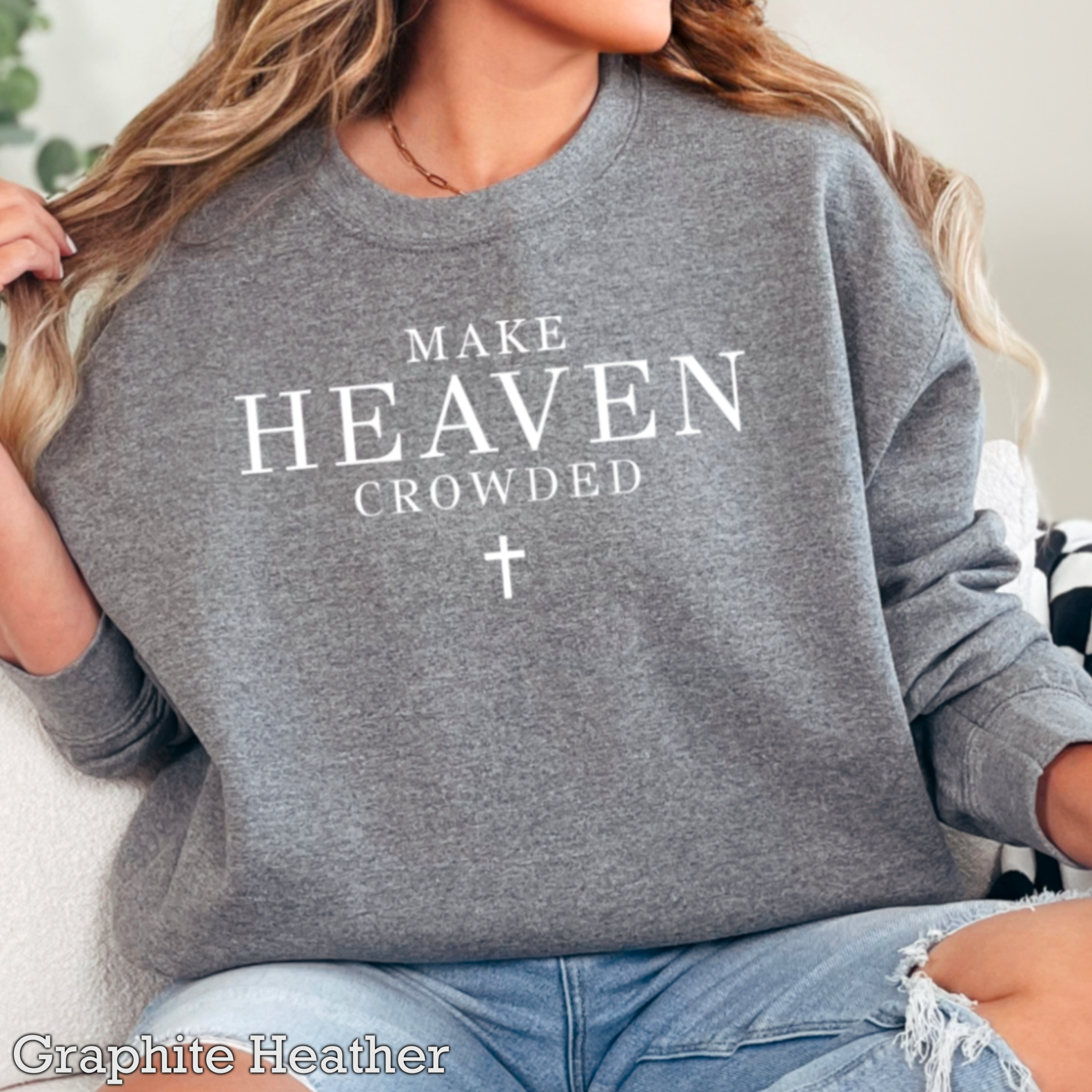 Make Heaven Crowded Christian Graphic Sweatshirt|Gildan T-Shirts, Hoodie | PodTeesHub.com