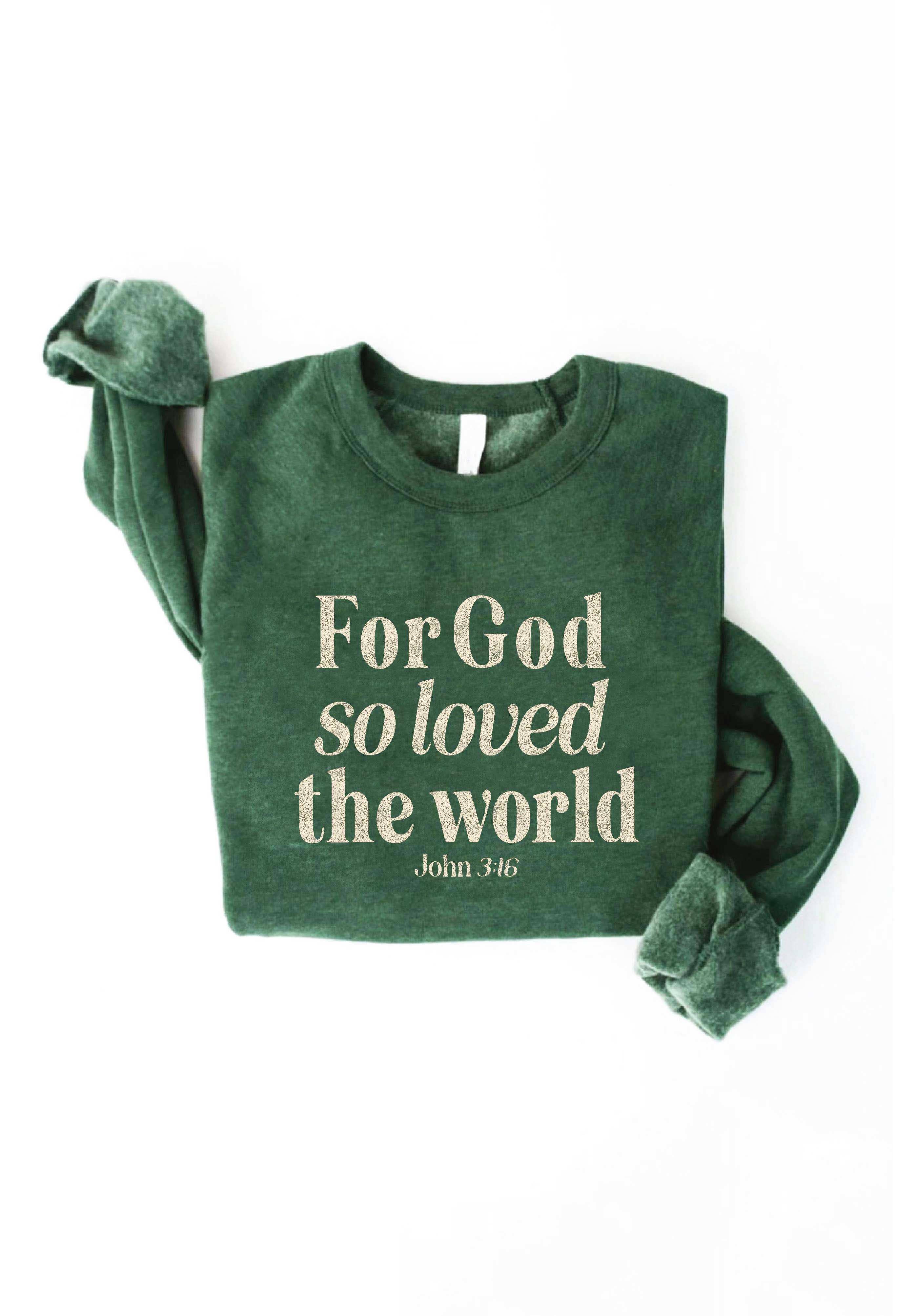 For God So Loved the World Graphic Sweatshirt T-Shirts, Hoodie | PodTeesHub.com