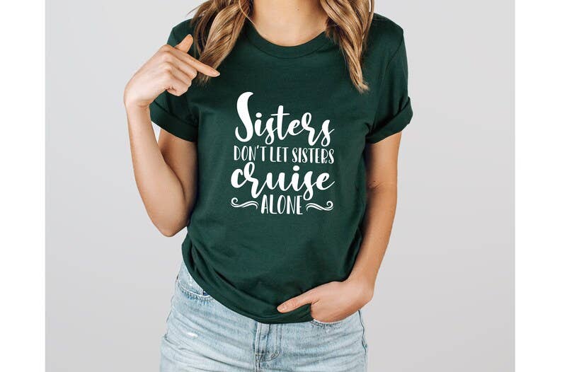 Sisters Don't Let Sisters Cruise Alone T-Shirt Hoodie, Sweatshirt | PodTeesHub.com