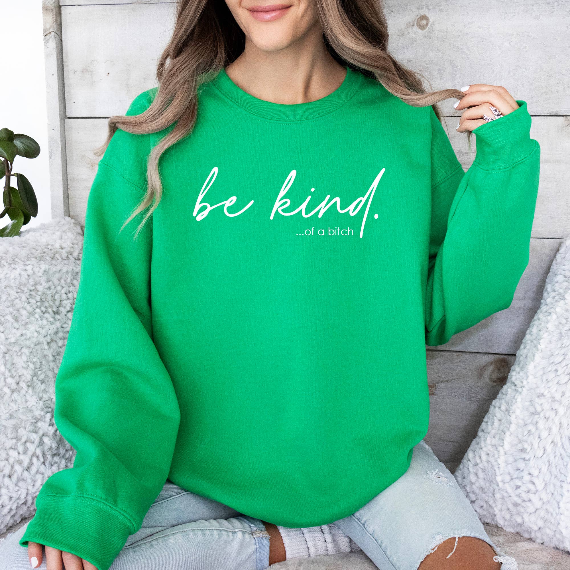 Be Kind of A Bitch Crewneck Sweatshirt - Green, Funny T-Shirts, Hoodie | PodTeesHub.com