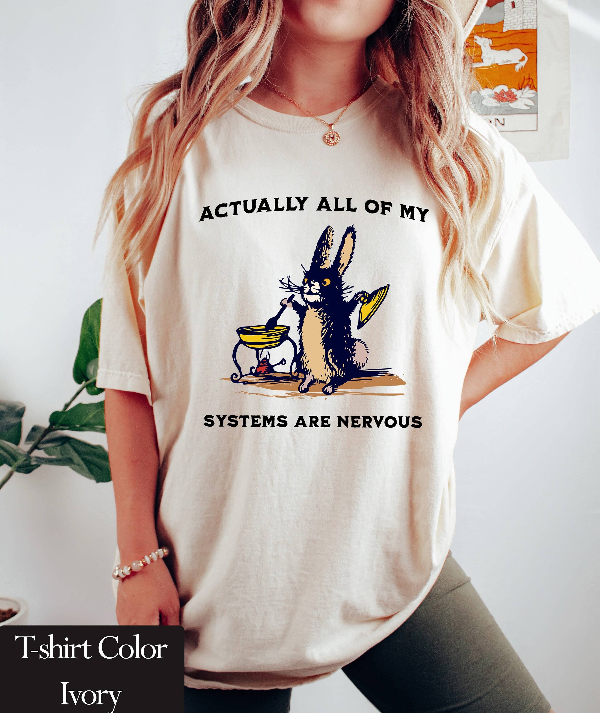 Actually All of My Systems Are Nervous T-Shirt – Funny Tee Hoodie, Sweatshirt | PodTeesHub.com