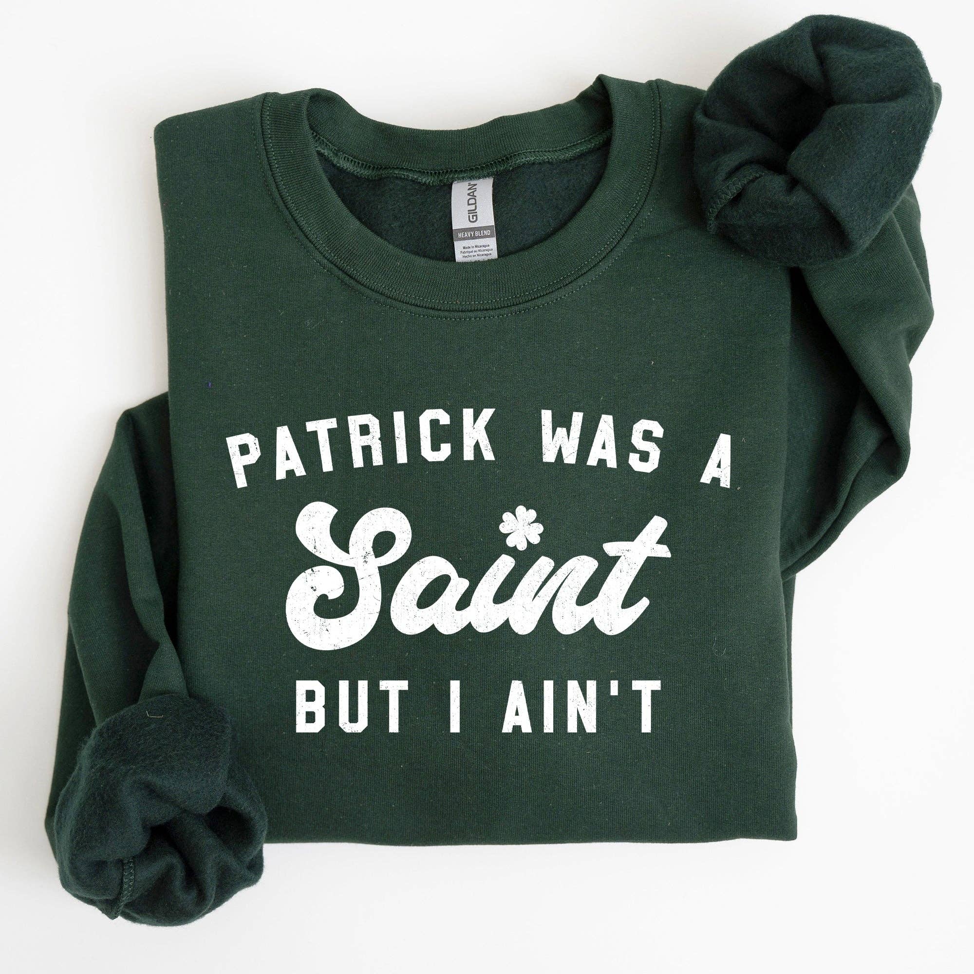 Patrick Was A Saint, Funny, St Patrick's Day Sweatshirt T-Shirts, Hoodie | PodTeesHub.com