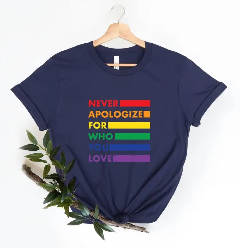 Never Apologize For Who You Love T-Shirt Hoodie, Sweatshirt | PodTeesHub.com