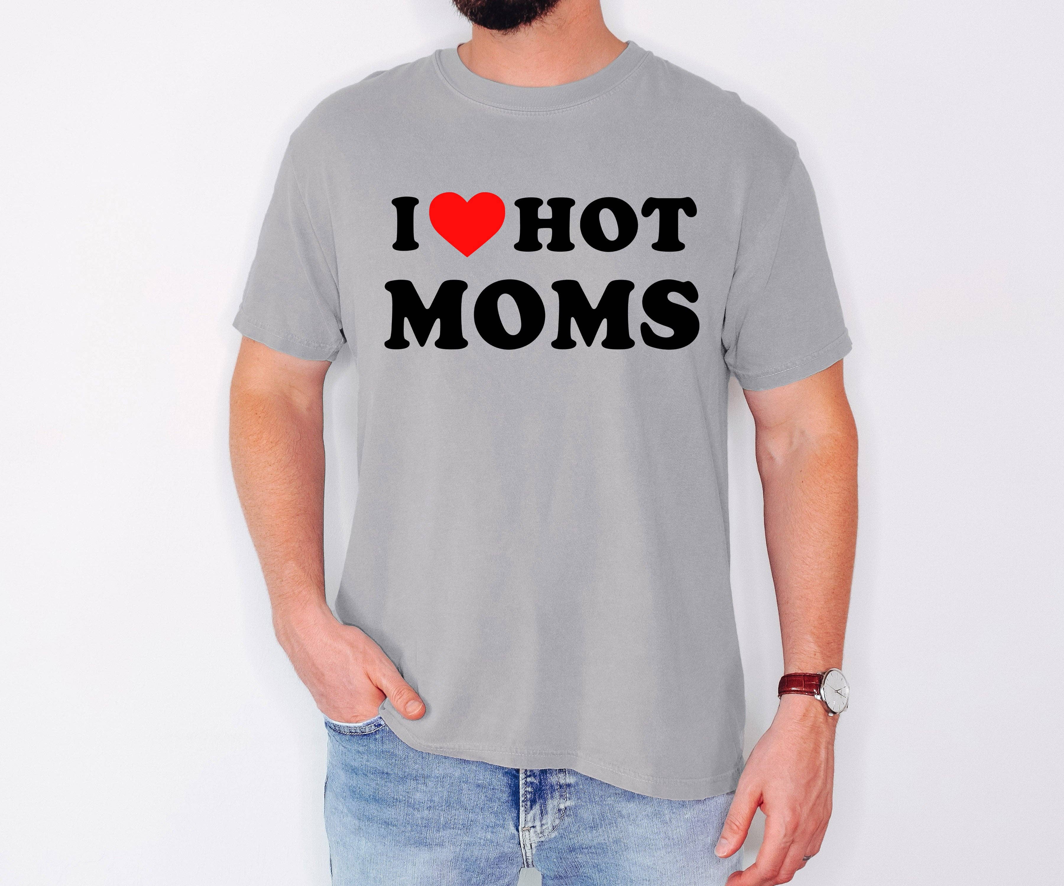 I Love Hot Moms Father's Day, Husband, Mother's Day Tshirt Hoodie, Sweatshirt | PodTeesHub.com