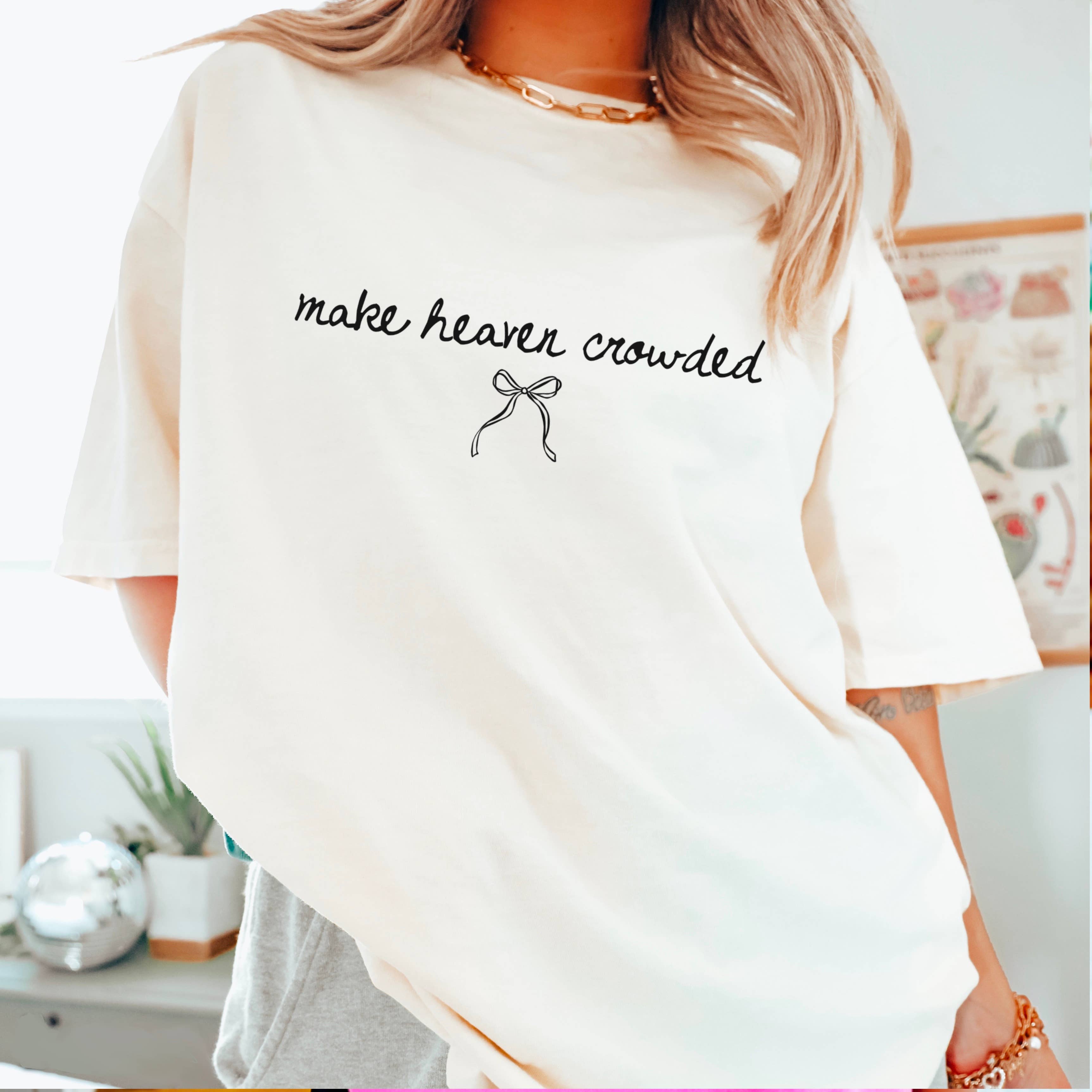 Make Heaven Crowded  Christian T-Shirt | Comfort Color Hoodie, Sweatshirt | PodTeesHub.com