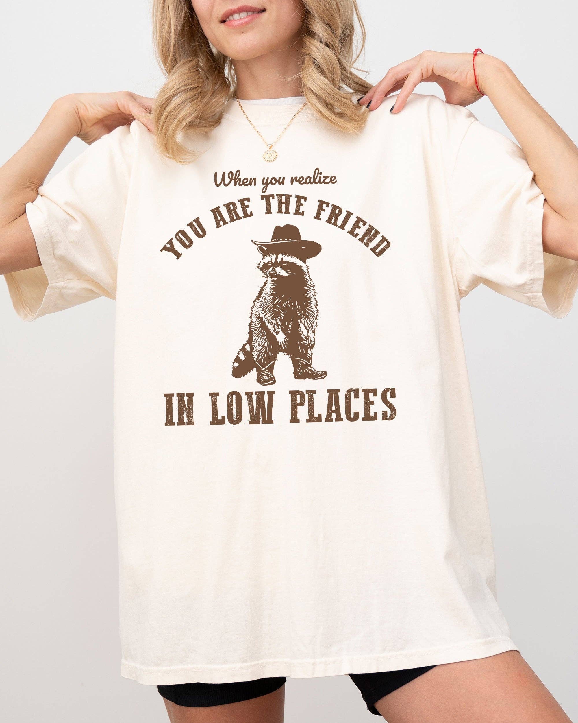 When You Realize, You Are the Friend in Low Places Shirt Hoodie, Sweatshirt | PodTeesHub.com