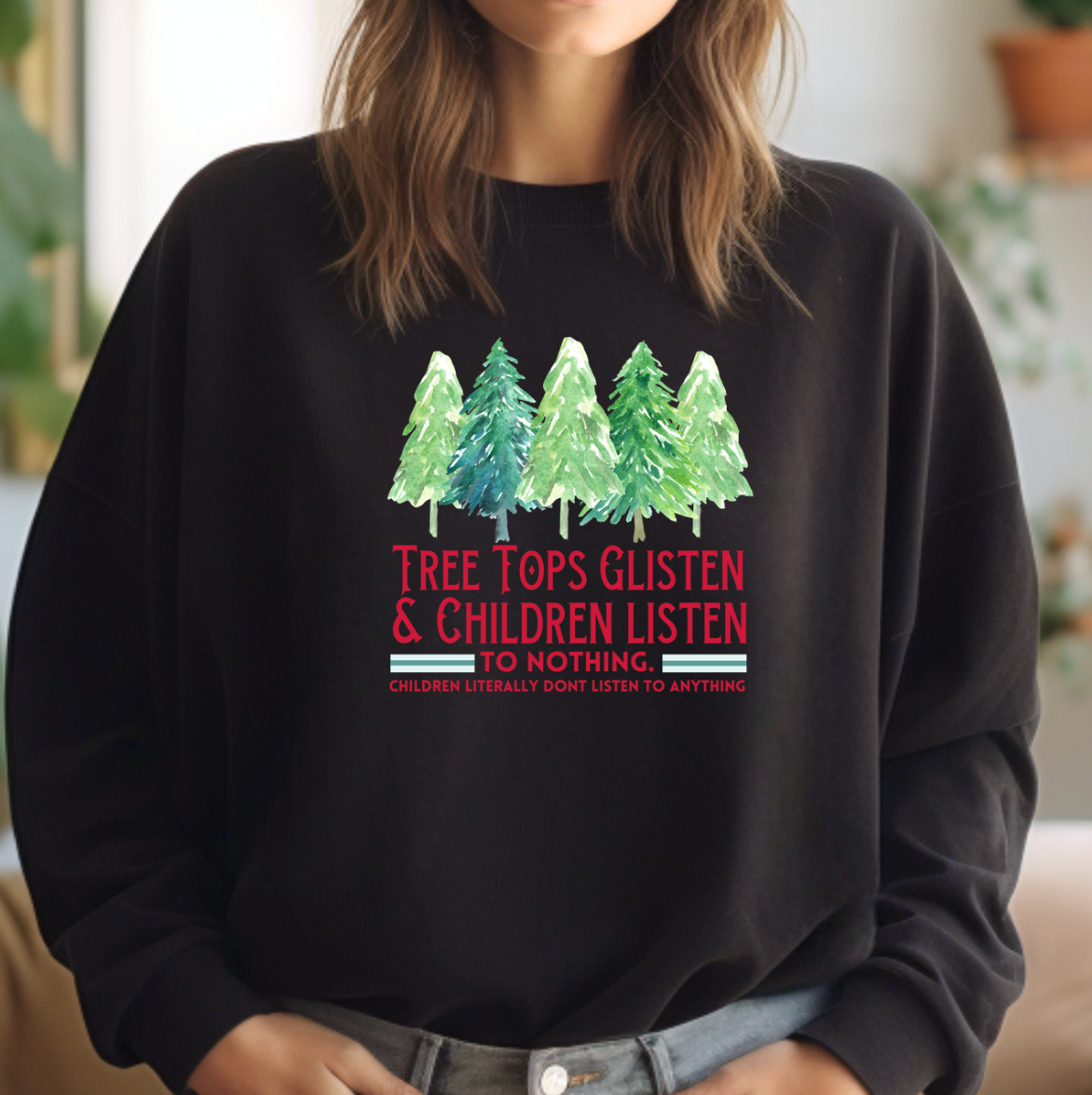 Tree Tops Glisten & Children Listen To Nothing Sweatshirt T-Shirts, Hoodie | PodTeesHub.com