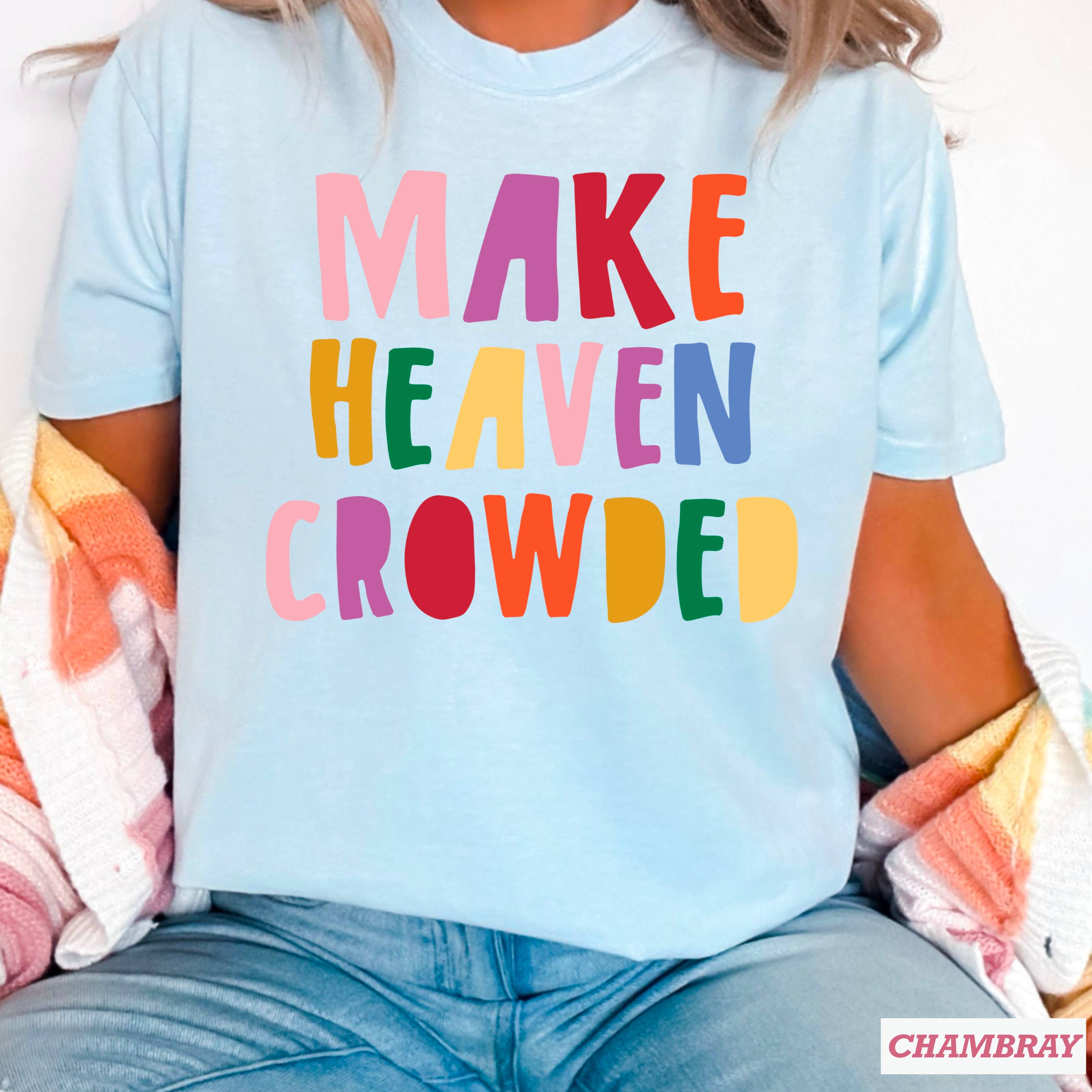 Make Heaven Crowded  Graphic Tee | Comfort Colors Hoodie, Sweatshirt | PodTeesHub.com