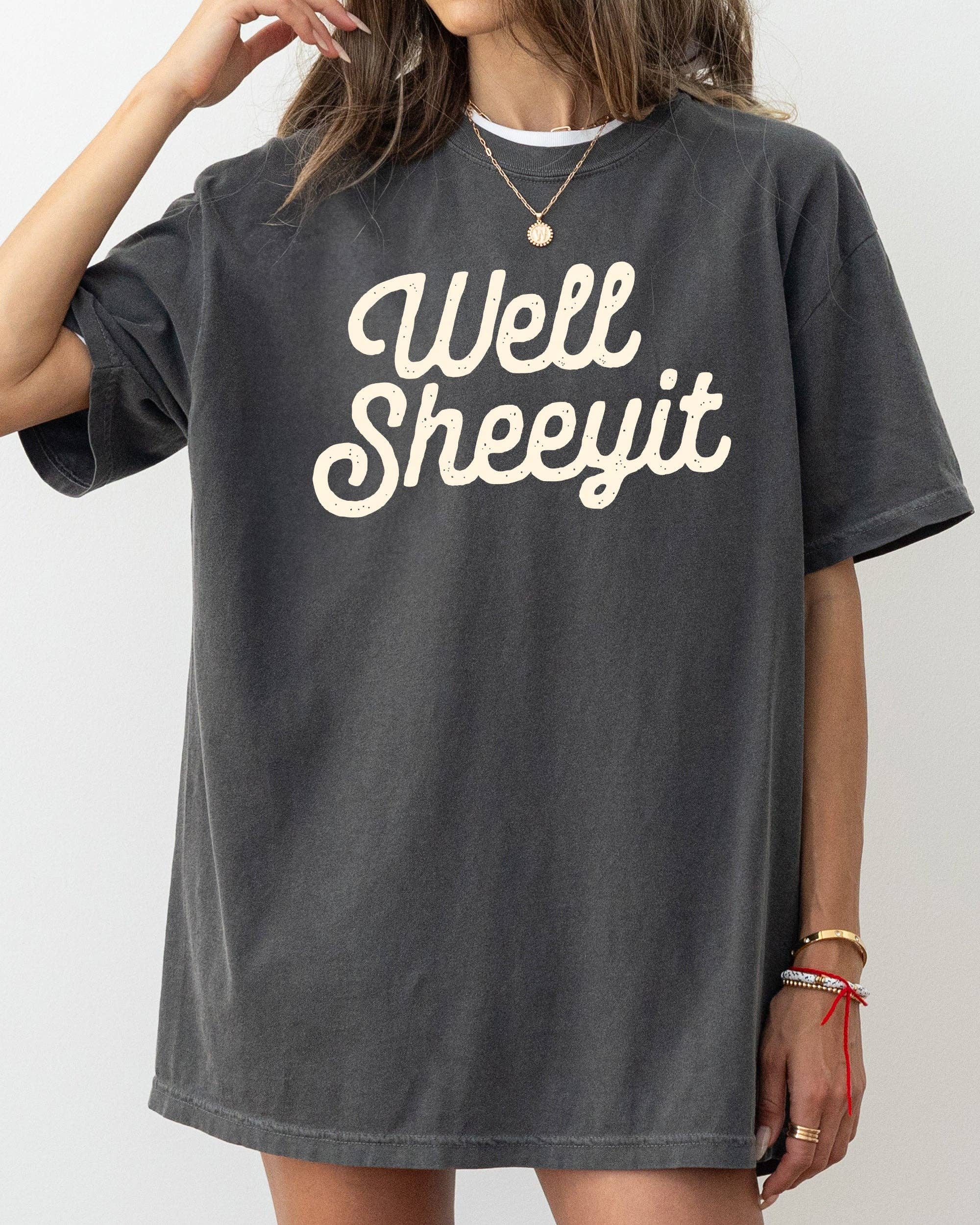 Well Sheeyit, Funny, Vulgar, Crude Shirt Hoodie, Sweatshirt | PodTeesHub.com