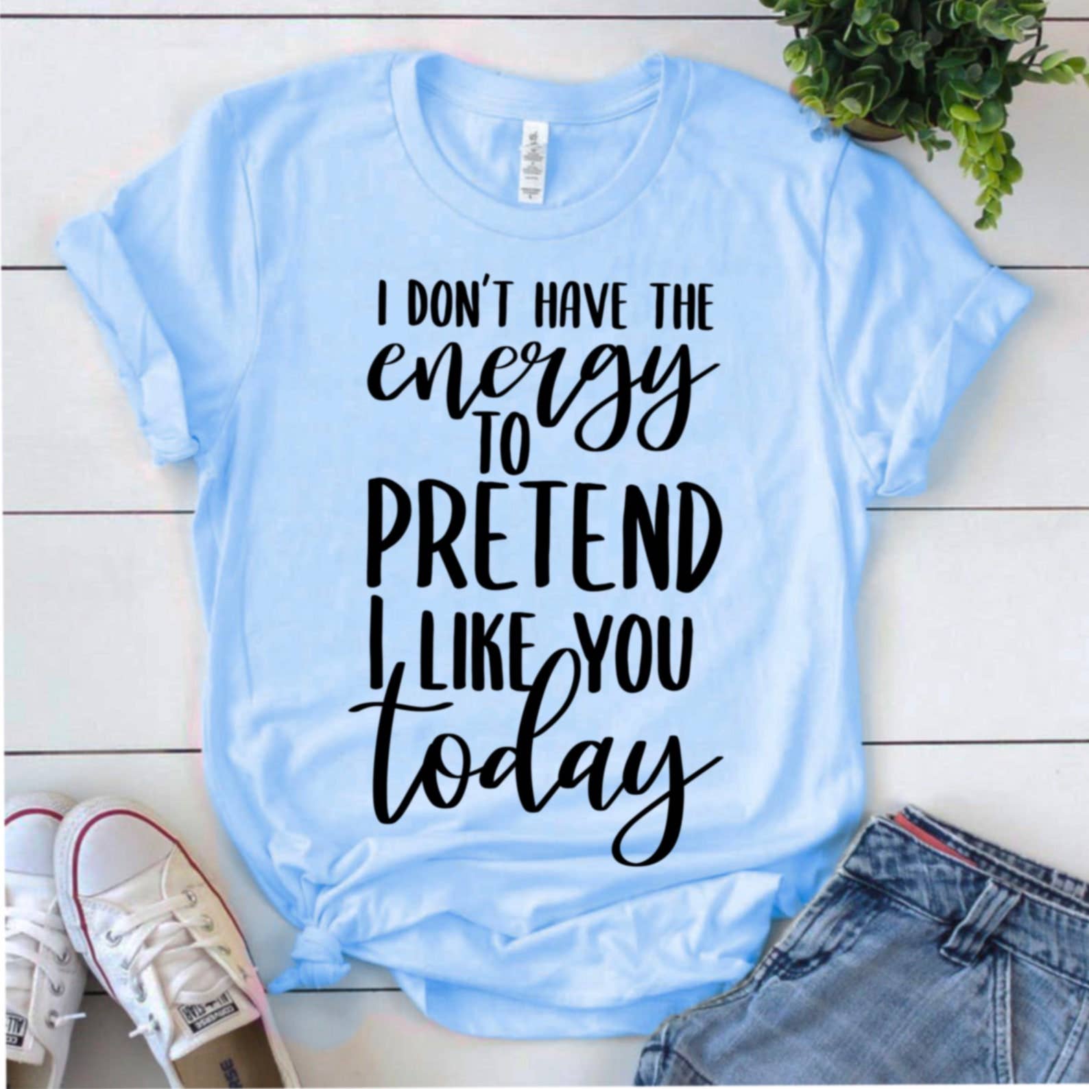 I Don't Have the Energy To Pretend To Like You Today T-Shirt Hoodie, Sweatshirt | PodTeesHub.com