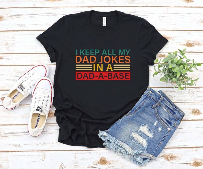 I Keep All My Dad Jokes in A Dad A Base T-Shirt Hoodie, Sweatshirt | PodTeesHub.com